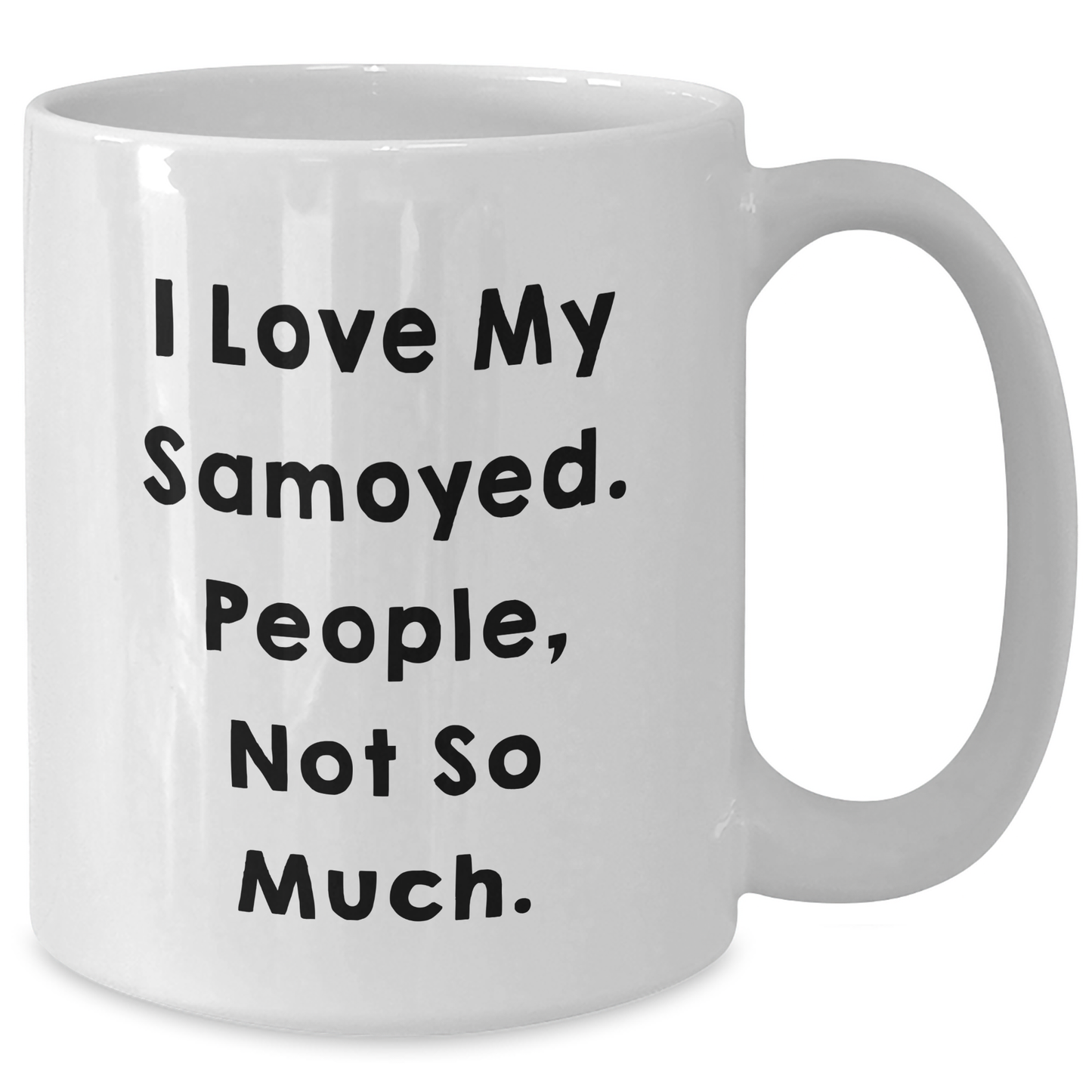 Funny Samoyed Dog Lover Gifts from Family, Friends, or Coworkers - 'I Love My Samoyed. People, Not So Much.' Quote, White Coffee Mug for Graduation - Additional