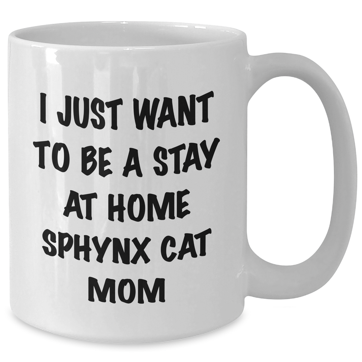 Funny Sphynx Cat Mom Gifts from Friends for Graduation Unique White Coffee Mug I Just Want To Be A Stay At Home Sphynx Cat Mom - Additional