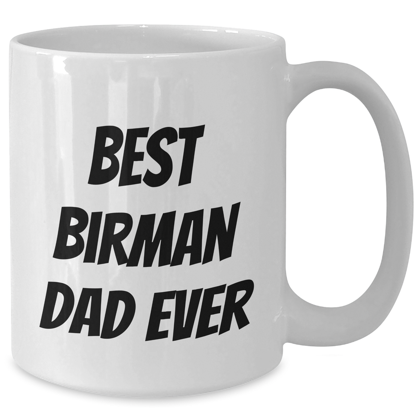 Funny Birman Cat Dad Gifts from Friends and Family for Him on Father's Day, Best Birman Dad Ever Quote on White Coffee Mug, 11oz or 15oz Capacity, Ceramic, Microwave, and Dishwasher Safe - Additional
