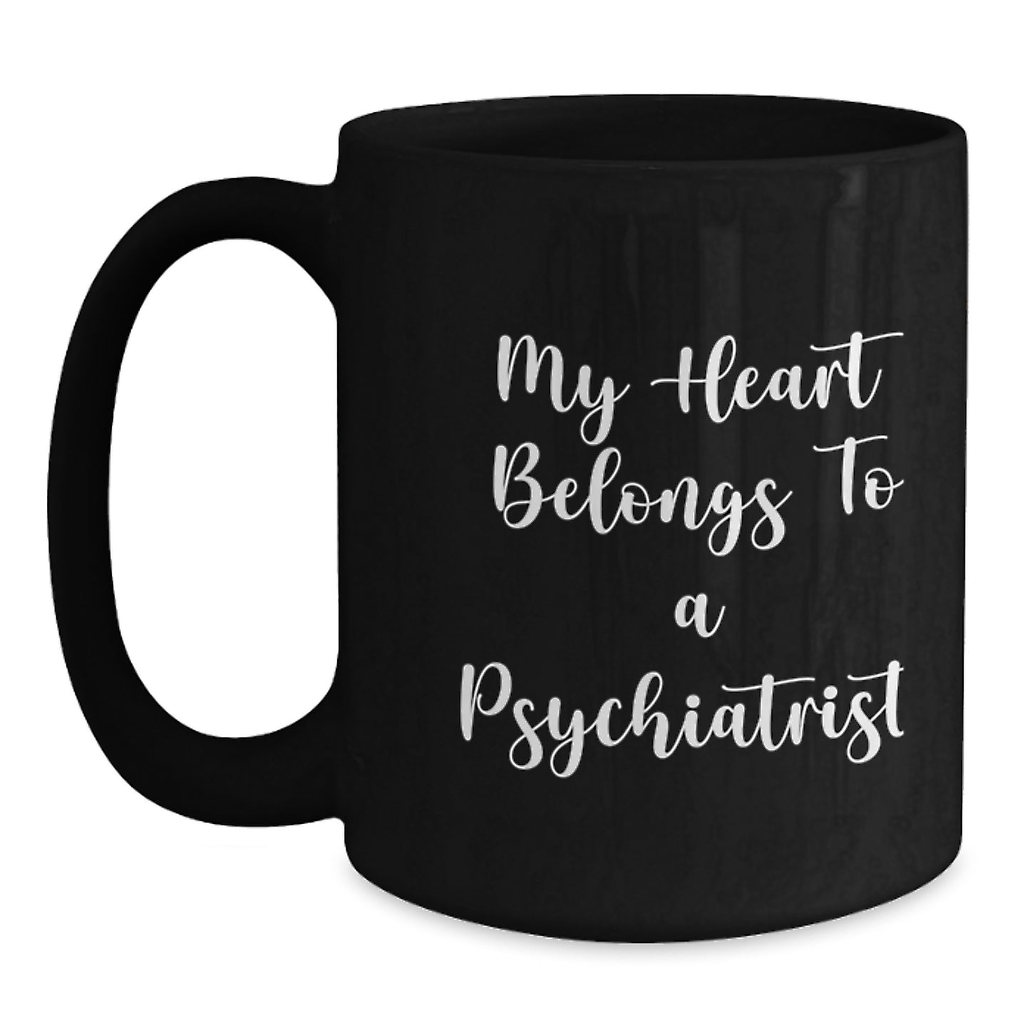 Funny Psychiatrist Gifts for Men from Friends - My Heart Belongs To A Psychiatrist Quote on Black Coffee Mug, 11oz or 15oz, Microwave and Dishwasher Safe - Main