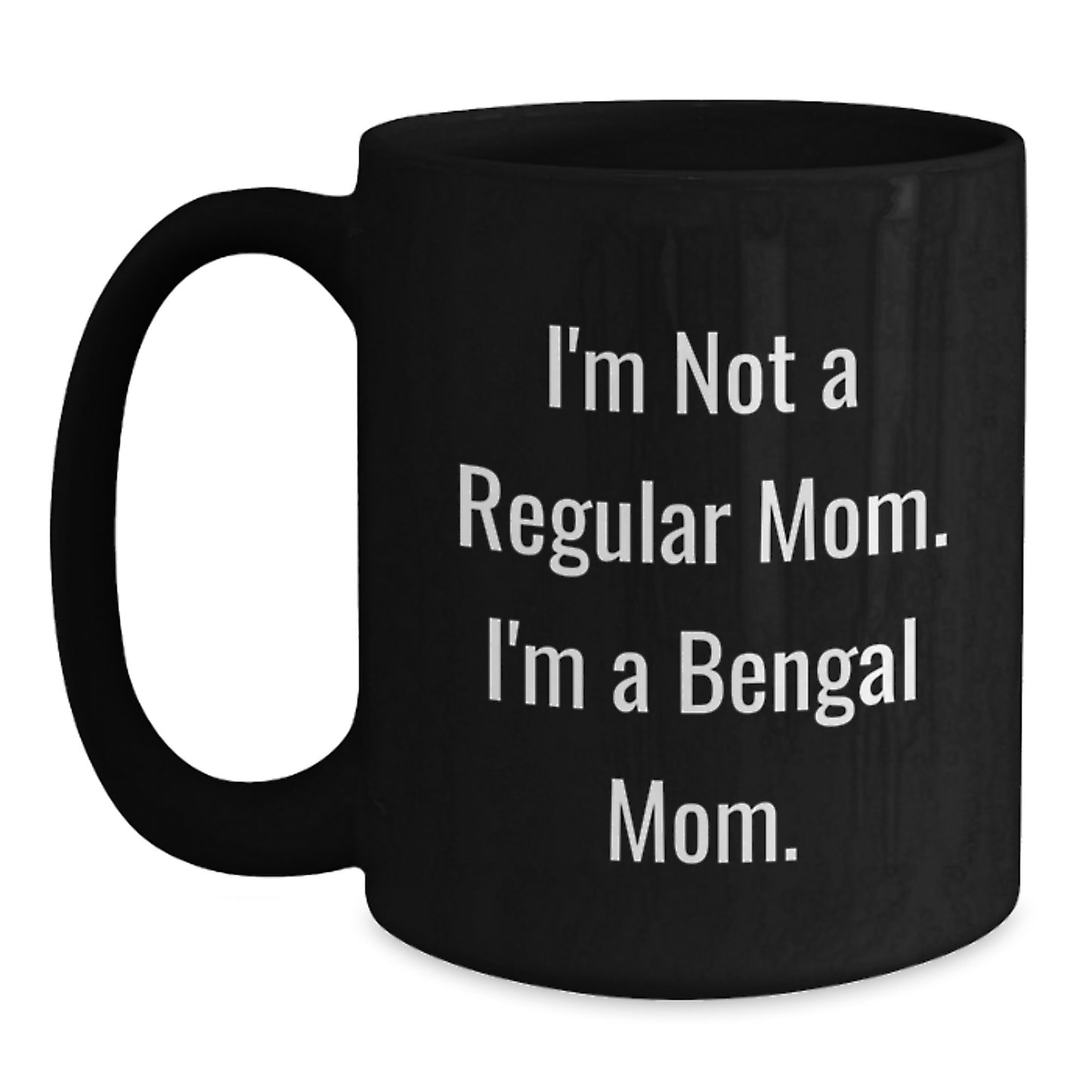 Bengal Cat Mom Funny Gifts from Friends for Bengal Cat Lovers, Unique Black Coffee Mug for Graduation, 'I'm Not A Regular Mom. I'm A Bengal Mom.' - Main