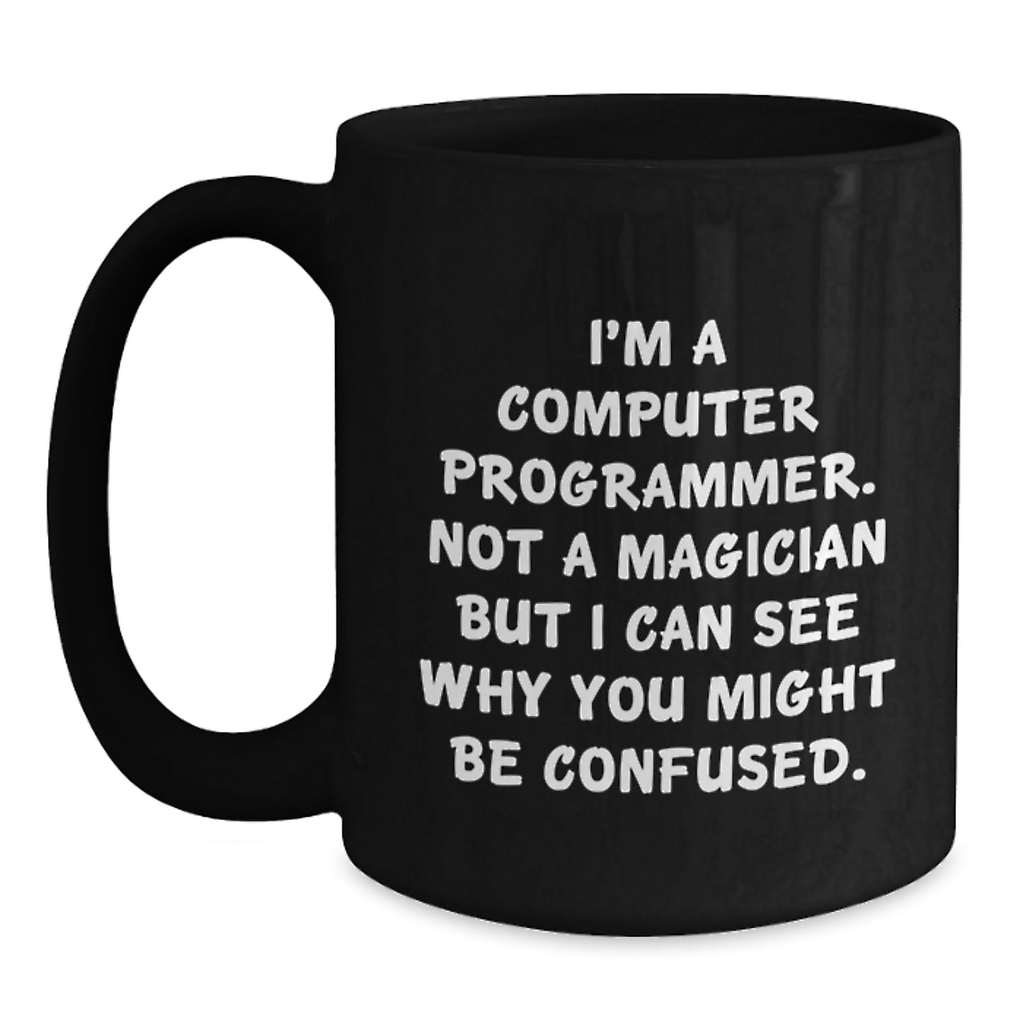 Funny Computer Programmer Gifts for Him from Friends, Graduation Unique Gifts for Men with Quote 'I'm A Computer Programmer. Not A Magician But I Can See Why You Might Be Confused.' Black Coffee Mug - Main