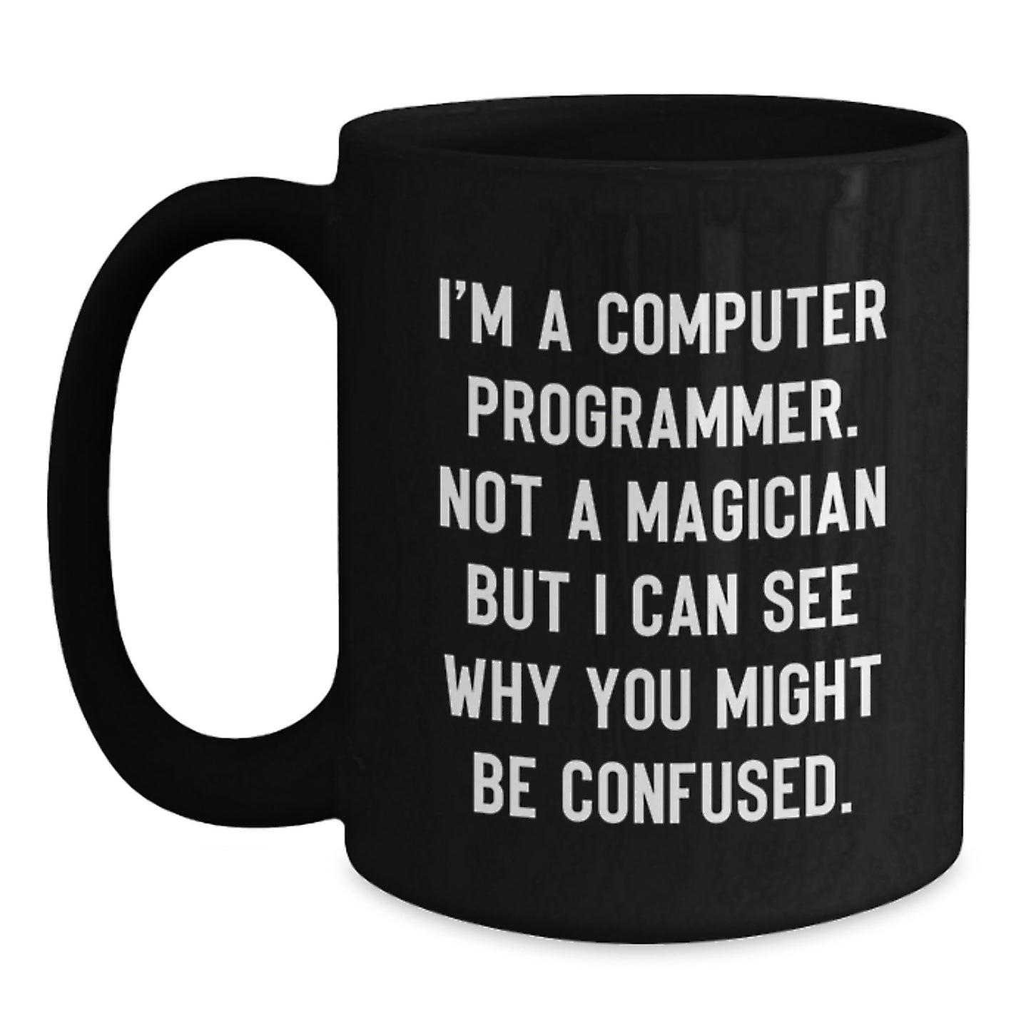 Funny Computer Programmer Gifts from Friends to Male Graduates - 'I'm A Computer Programmer. Not A Magician...' - Main