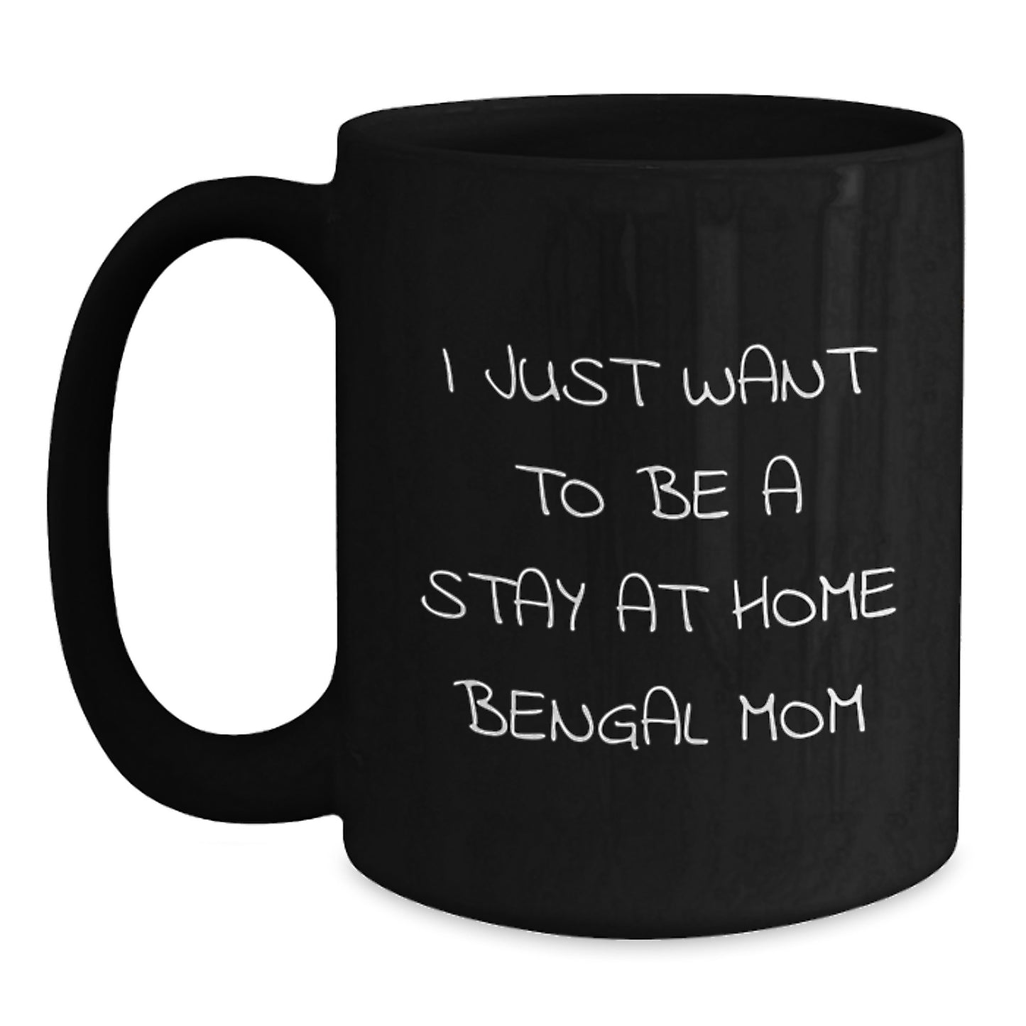Funny Bengal Cat Gifts for Mom - I Just Want To Be A Stay At Home Bengal Mom - Unique Birthday Mug for Women, Gifts from Mom to Daughter, Wife, or Friend - Black Coffee Mug, 11oz or 15oz - Main