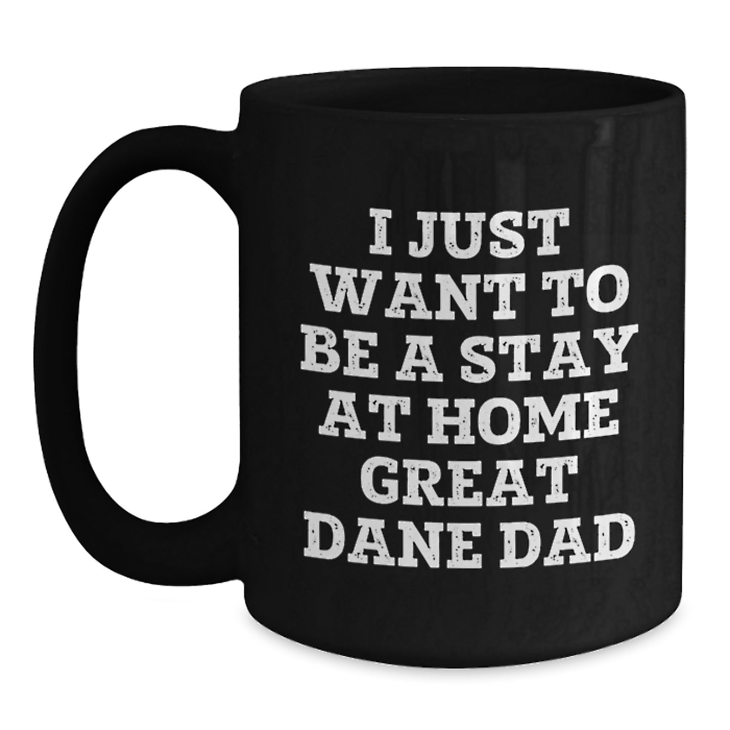 Funny Great Dane Dad Gifts for Men from Friends - I Just Want To Be A Stay At Home Great Dane Dad Graduation Unique Gifts Black Coffee Mug - Main