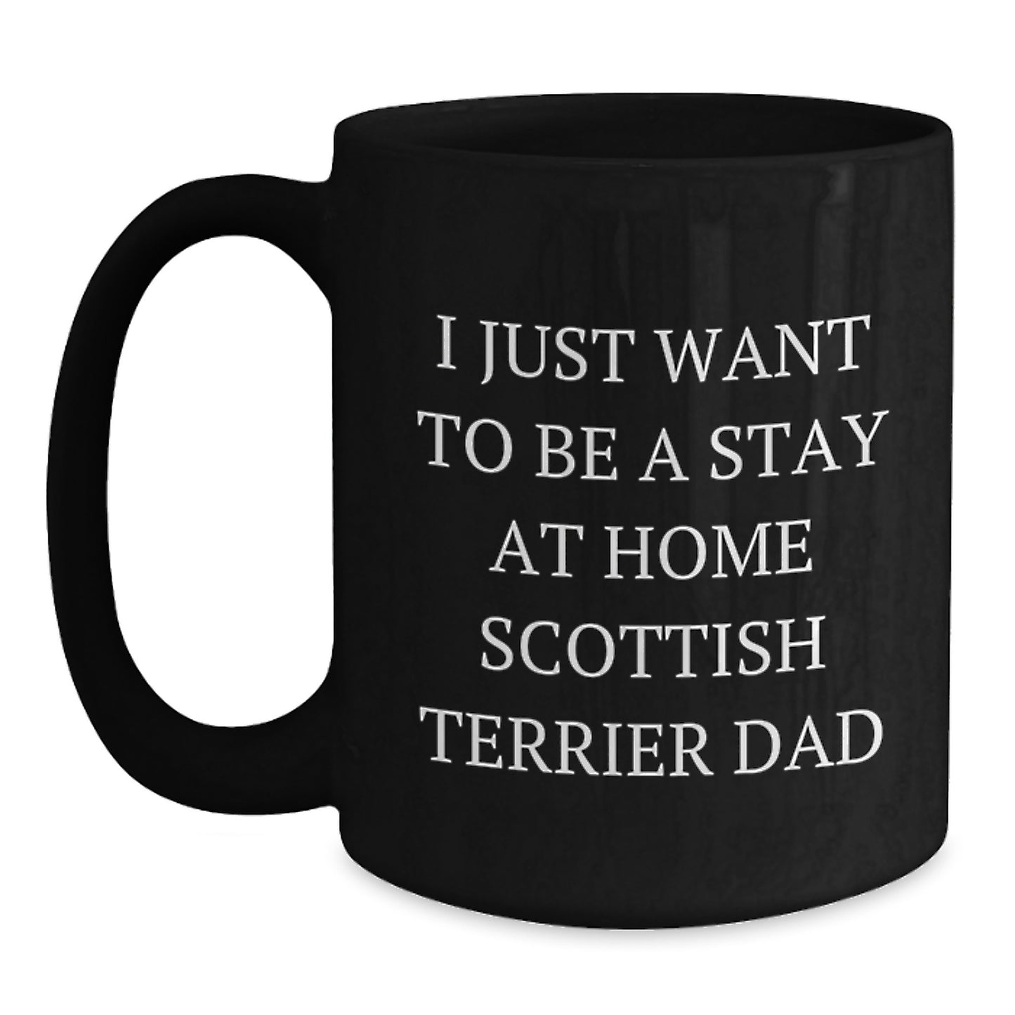 Funny Scottish Terrier Dog Gifts for Men, Black Coffee Mug with Quote 'I Just Want To Be A Stay At Home Scottish Terrier Dad', Graduation Unique Gifts from Family, Friends, Coworkers - Main