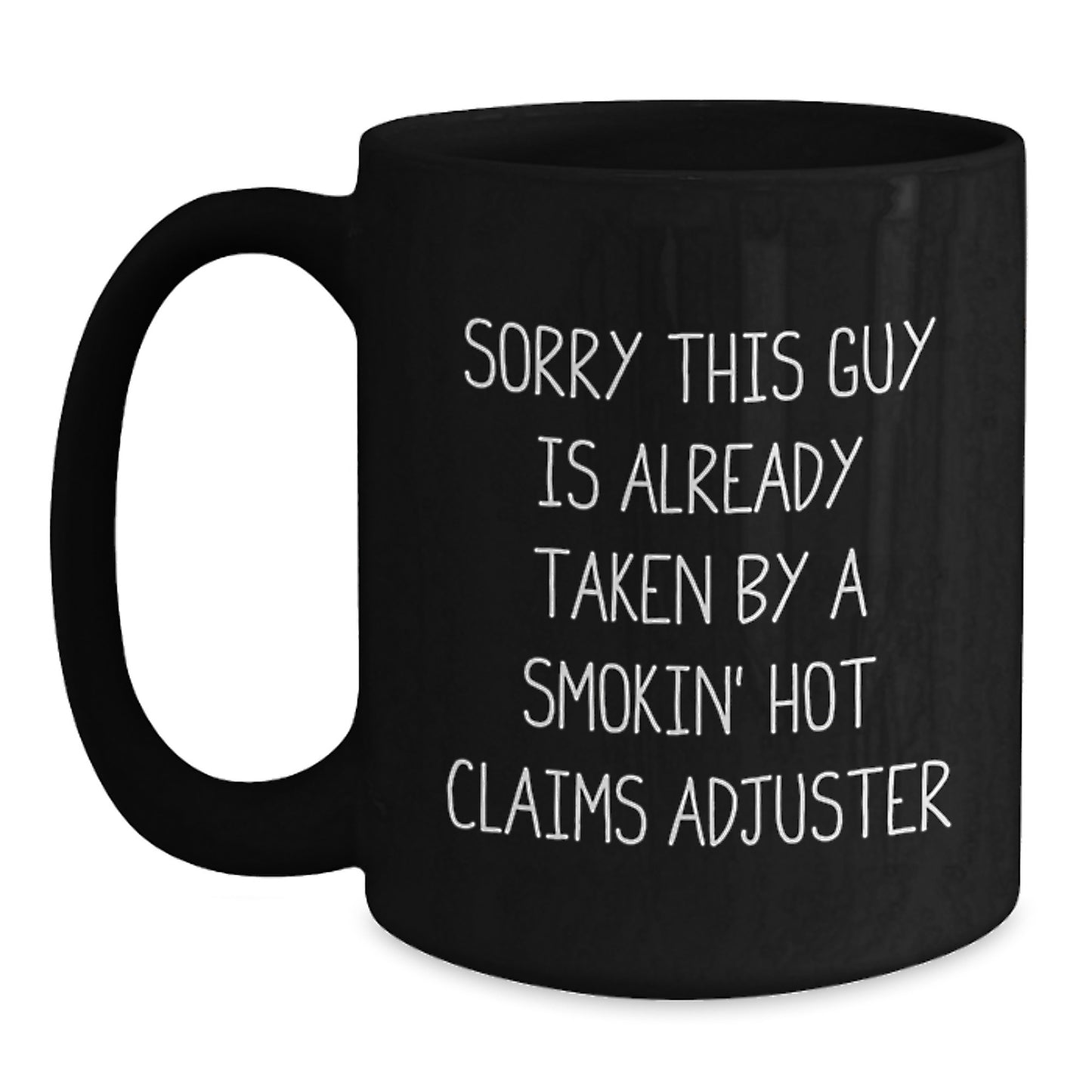 Funny Claims Adjuster Gifts from Friends for Graduation Unique Gifts, Sorry This Guy Is Already Taken By A Smokin' Hot Claims Adjuster Quote Black Coffee Mug - Main