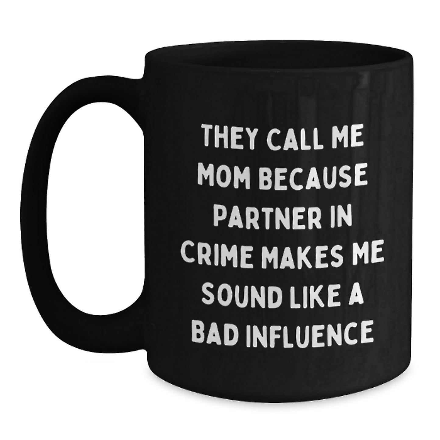 Funny Quotes Mom Gifts from Women to Mom - They Call Me Mom Because Partner In Crime Makes Me Sound Like A Bad Influence Birthday Unique Gifts for Mom - Main