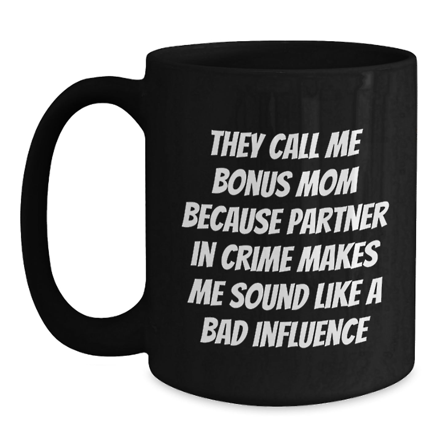 Funny Bonus Mom Gifts from Men to Bonus Mom, Black Coffee Mug for Birthday - 'They Call Me Bonus Mom Because Partner In Crime Makes Me Sound Like A Bad Influence' - Main