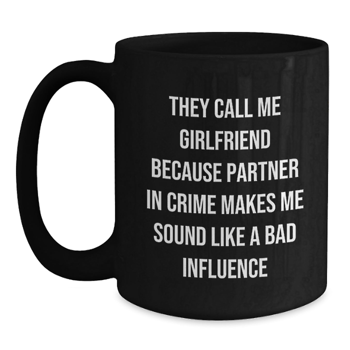 Funny Gifts from Men to Sweetheart, Black Coffee Mug for Graduation, 'They Call Me Sweetheart Because Partner In Crime Makes Me Sound Like A Bad Influence' - Main