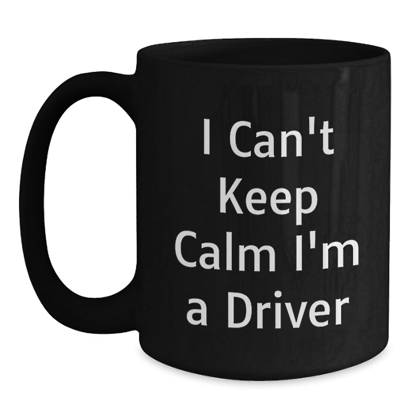 Funny Driver Gifts - I Can't Keep Calm I'm A Driver Black Coffee Mug, Graduation Unique Gifts from Friends to Driver - Main