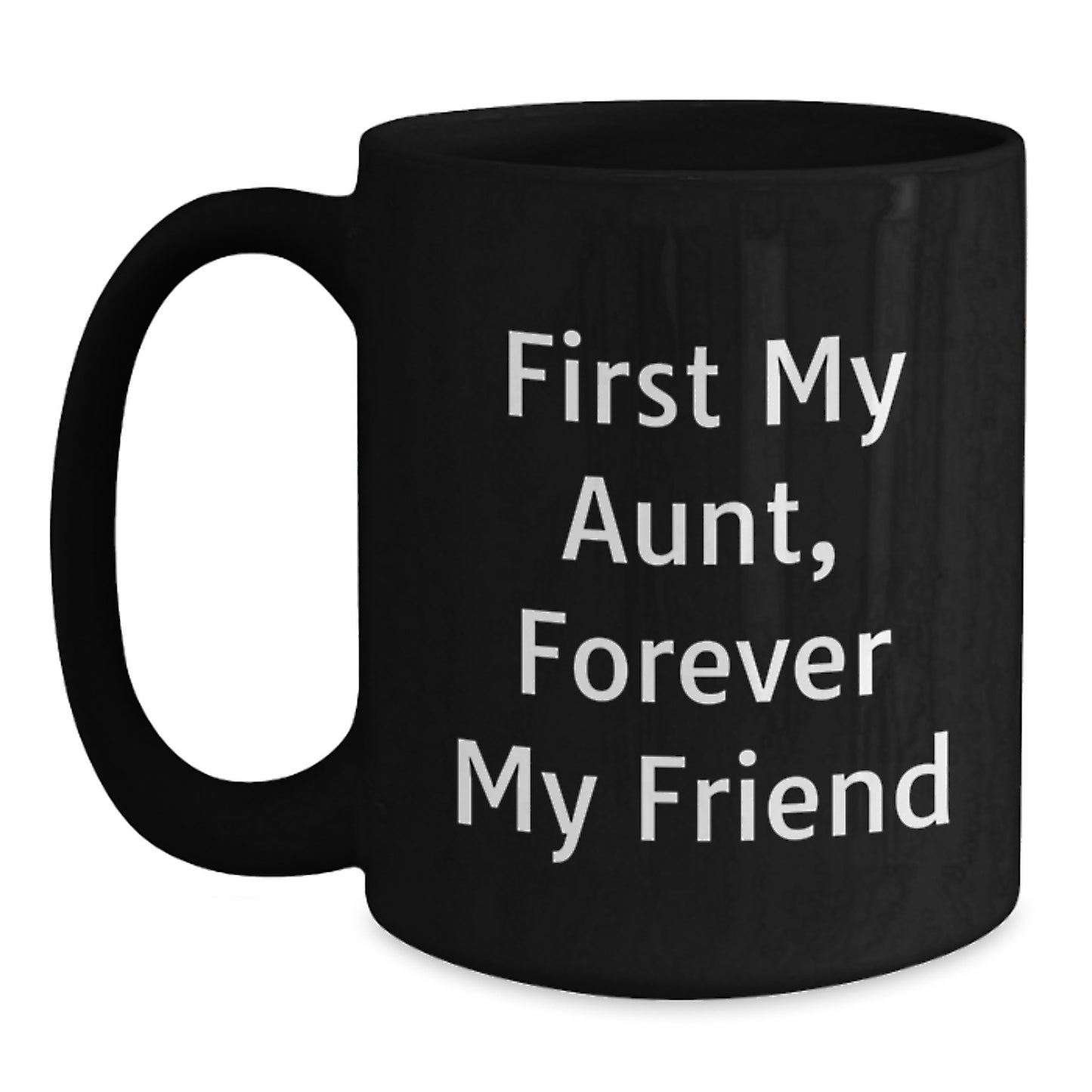 'Funny Aunt Gifts' - First My Aunt, Forever My Friend, Black Coffee Mug, Birthday Unique Gifts from Men to Aunt - Main