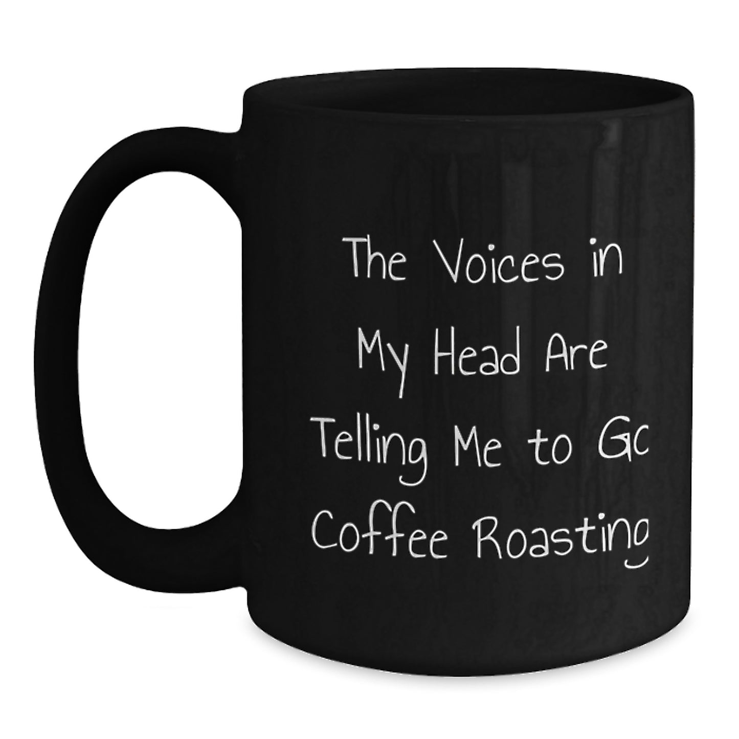 Coffee Roasting Humor Gifts from Friends for Graduation, Funny Black Coffee Mug with 'The Voices In My Head Are Telling Me To Go Coffee Roasting' Quote, Gifts for Coffee Lovers, 11oz or 15oz - Main