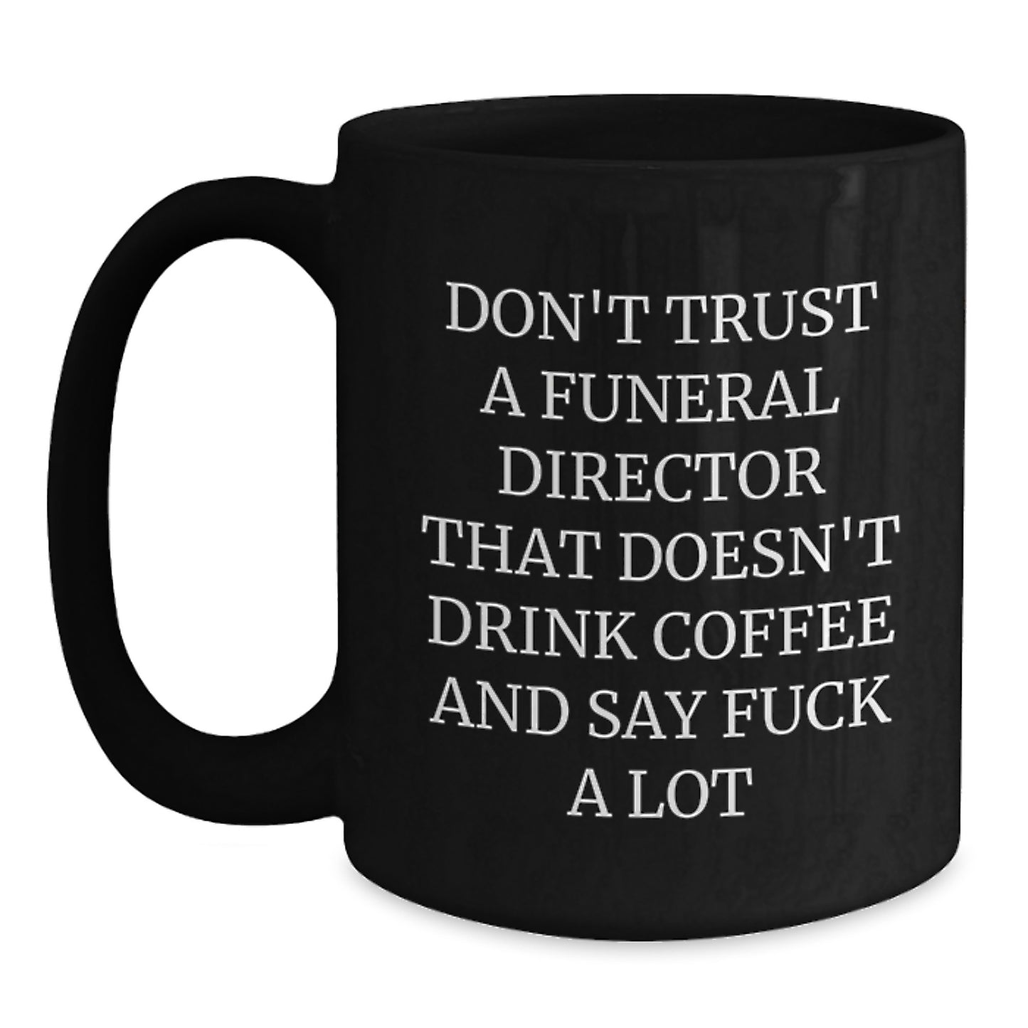 Funny Funeral Director Gifts from Friends - Don't Trust A Funeral Director That Doesn't Drink Coffee And Say 'F--k A Lot' Gifts for Funeral Directors Birthday Unique - Main
