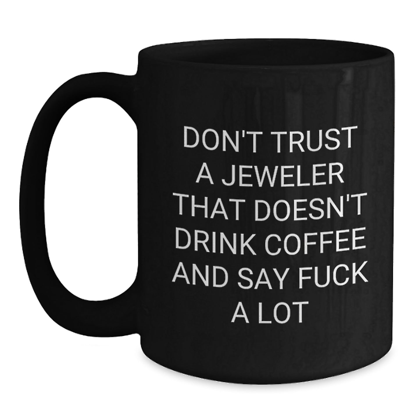Funny Jeweler Gifts, Black Coffee Mug for Birthday, Gifts from Friends, Don't Trust a Jeweler, 11oz or 15oz - Main