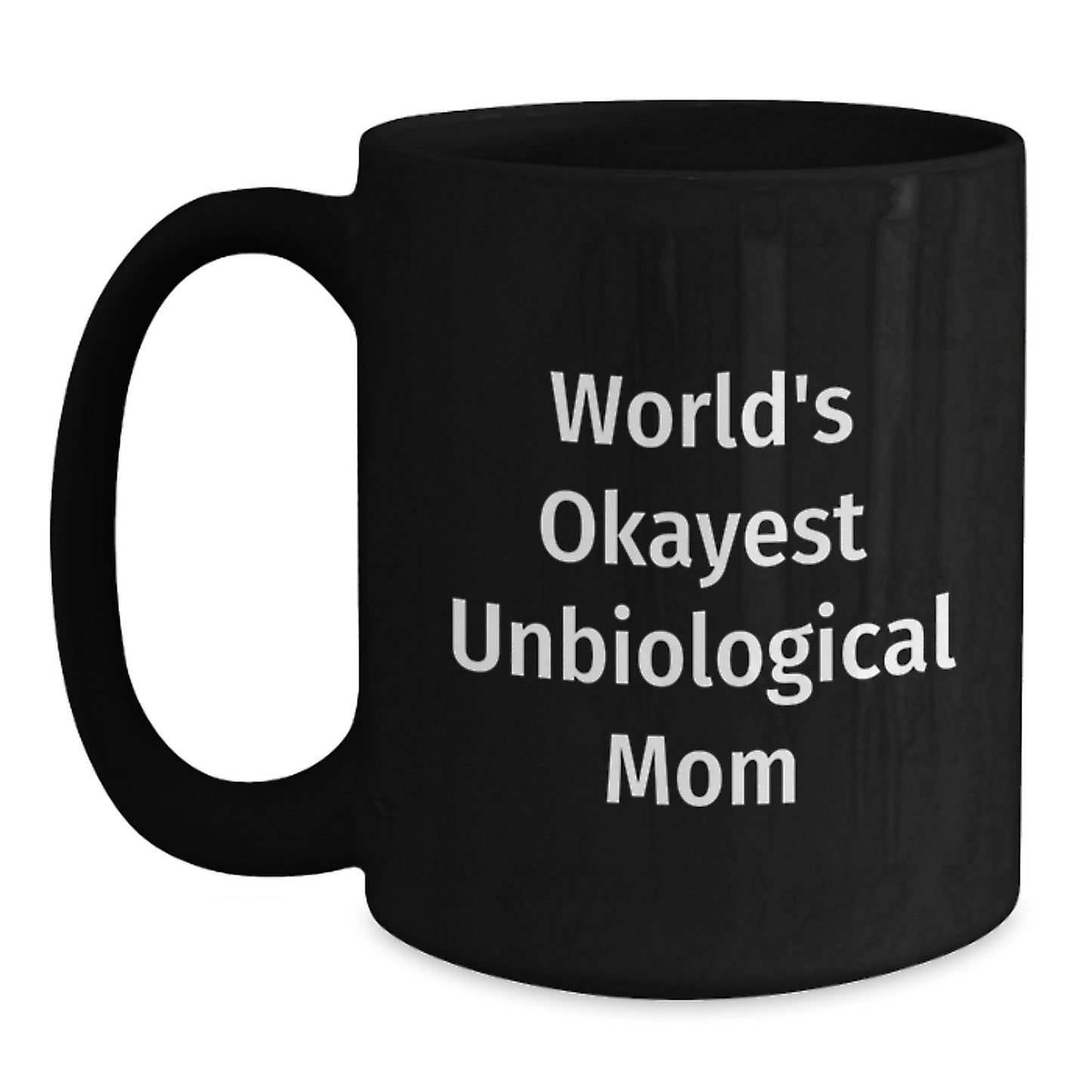 Funny Unbiological Mom Gifts, World's Okayest Unbiological Mom Black Coffee Mug, Graduation Unique Gifts from Friends, Unbiological Mom Coffee Mug, Inspirational, Okayest Unbiological Mom Gifts - Main