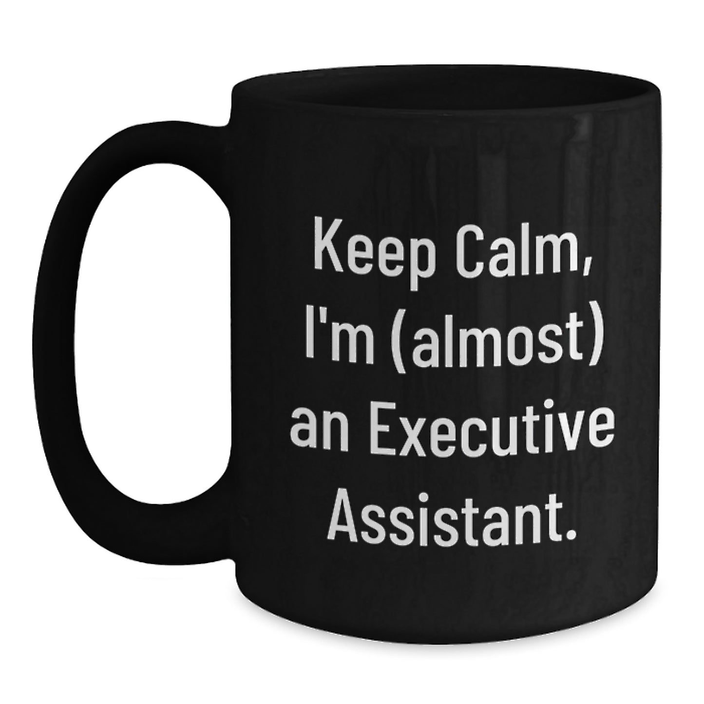 Funny Executive Assistant Gifts from Friends - Keep Calm I'm (almost) An Executive Assistant. Black Ceramic Coffee Mug for Men Women Coworkers Family - Main