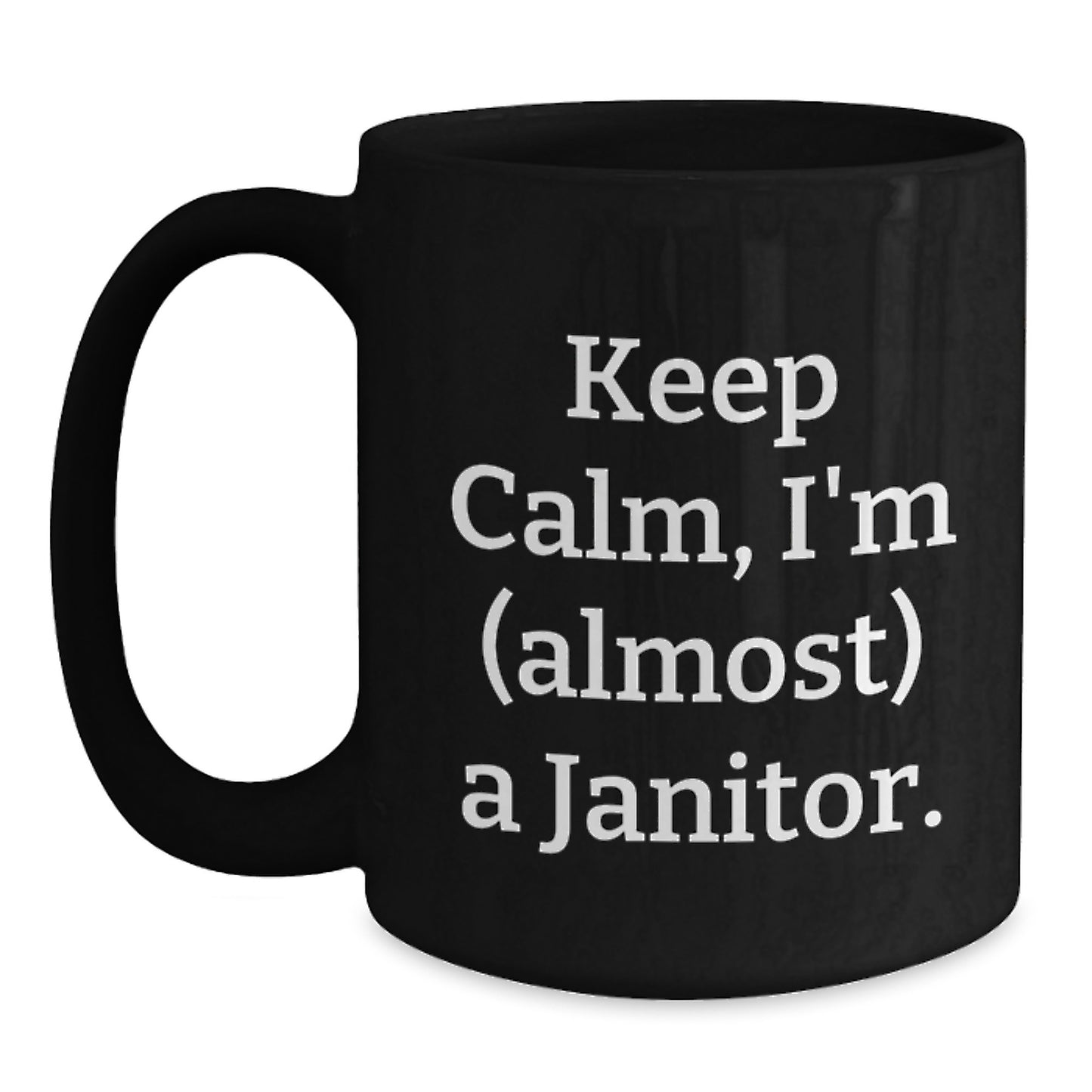 Funny Janitor Gifts for Him, 'Keep Calm, I'm (almost) A Janitor.' Black Coffee Mug, Graduation Unique Gifts, Gifts from Men to Janitor - Main