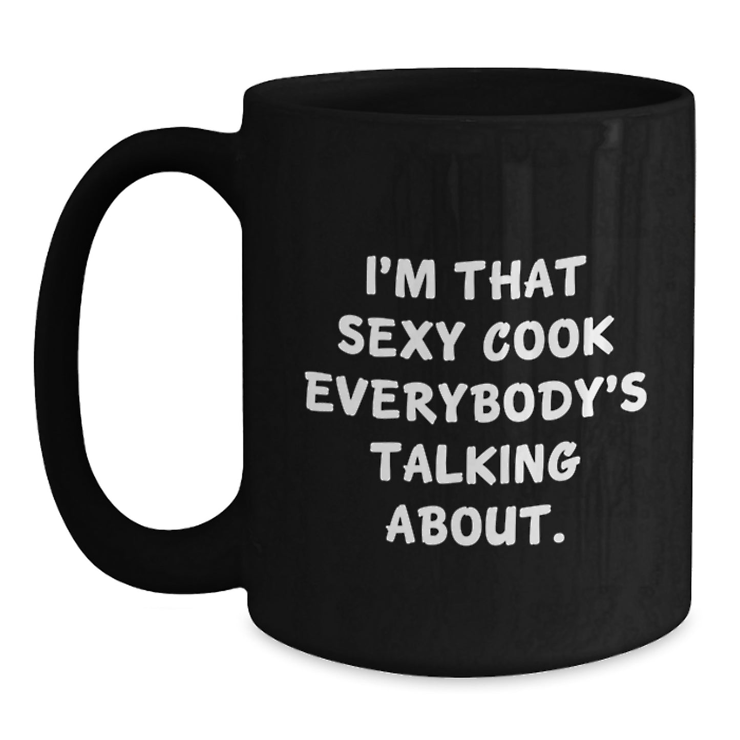 Funny Cook Gifts for Graduation - 'I'm That Sexy Cook Everybody's Talking About.' Black Coffee Mug from Friends to Family - Main