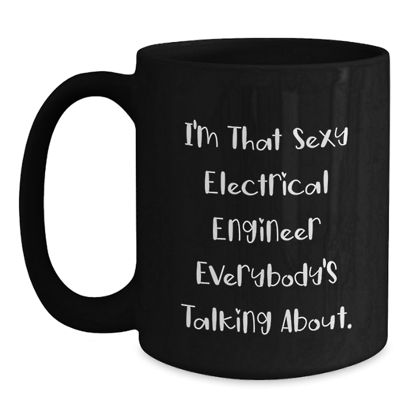 Funny Electrical Engineer Gifts for Him - I'm That Sexy Electrical Engineer Everybody's Talking About. Black Coffee Mug, Graduation Unique Gifts from Friends, Coworkers, Family - Main