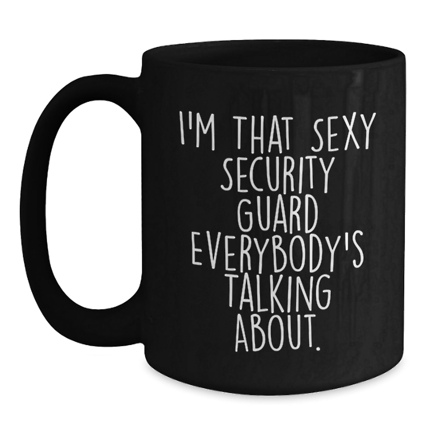Funny Security Guard Gifts from Friends to Men, I'm That Sexy Security Guard Everybody's Talking About. Black Coffee Mug for Graduation Unique Gifts - Main