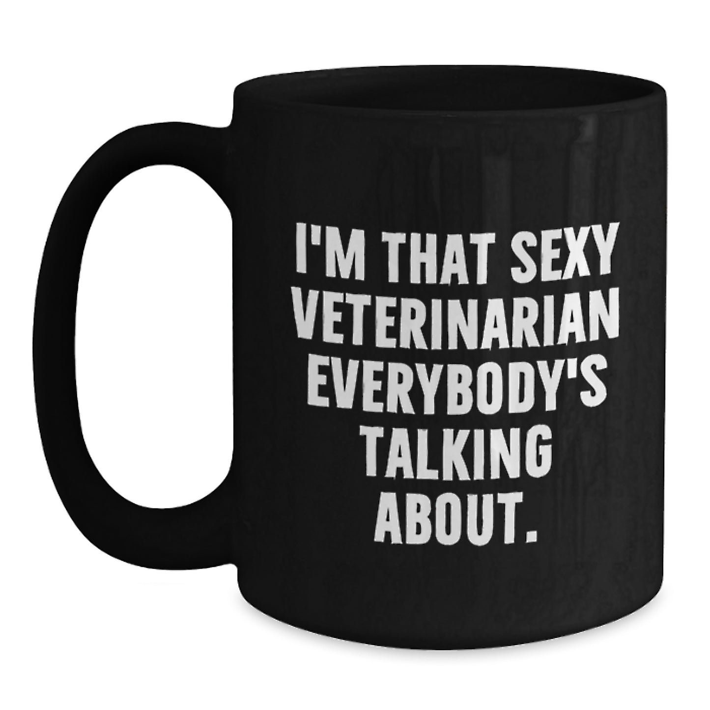 Veterinarian Funny Gifts from Friends for Men's Unique Black Coffee Mug, I'm That Sexy Veterinarian Everybody's Talking About. - Main