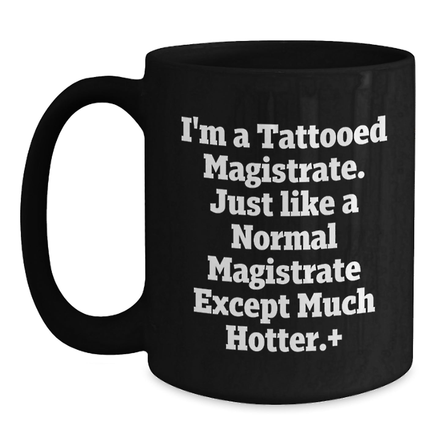 Magistrate Gifts, Funny Quote, Black Coffee Mug, Birthday Unique Presents from Friends, Gifts for Magistrate - Main