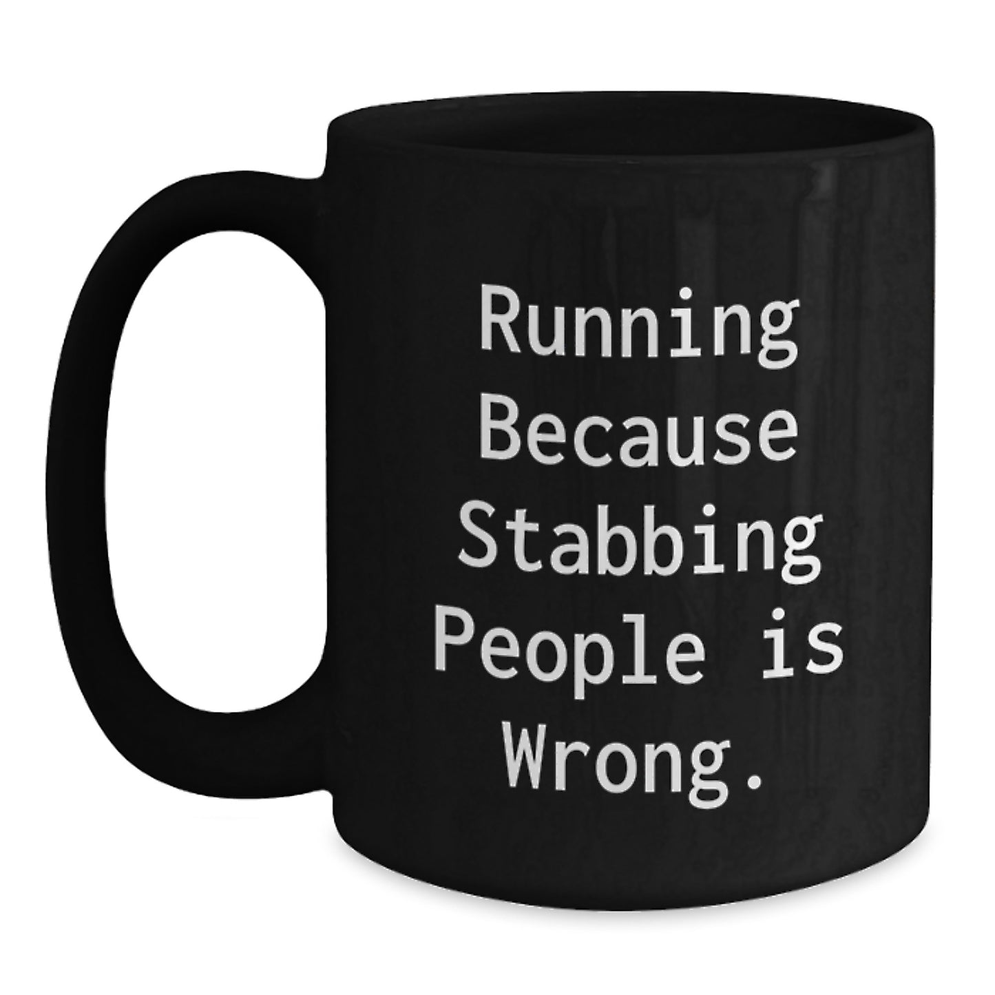 Funny Running Coffee Mug, 'Running Because Stabbing People Is Wrong' for Runners, Black 11oz or 15oz, Gifts from Friends to Running Buddies, Graduation Unique Gifts - Main