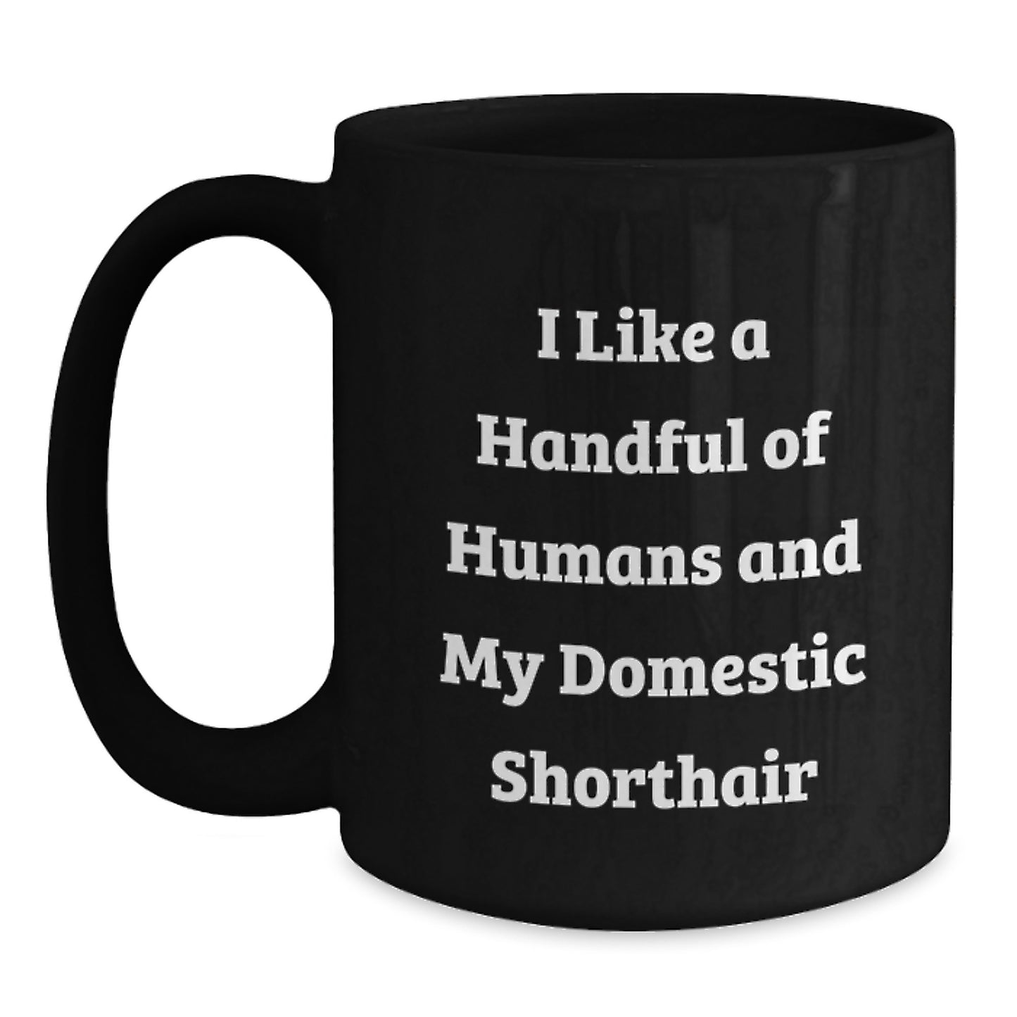 Funny Domestic Shorthair Cat Gifts for Men, I Like A Handful Of Humans And My Domestic Shorthair, Black Coffee Mugs for Graduation from Friends - Main