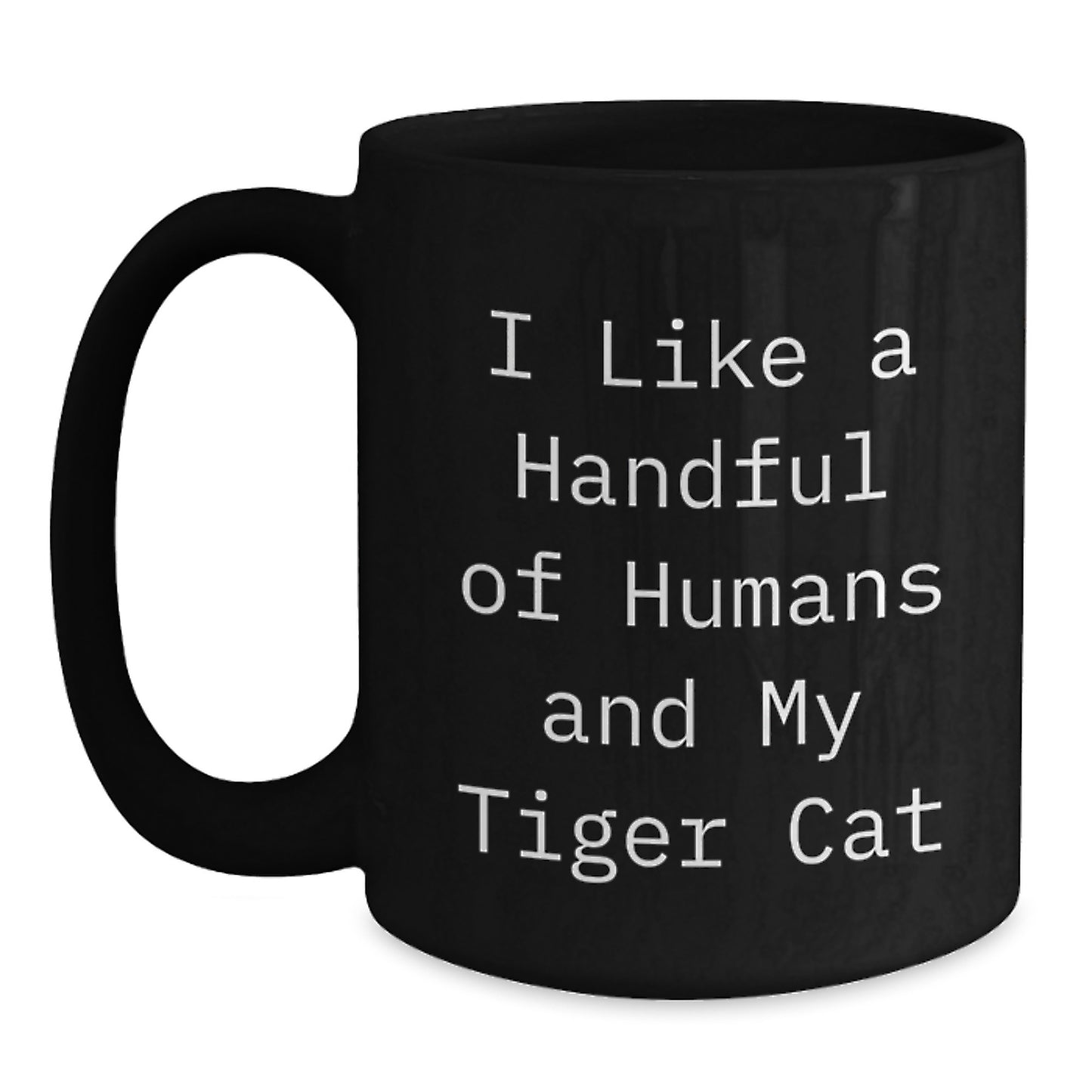 Tiger Cat Lover's Unique Gifts from Friends for Graduation, Funny Coffee Mug with Quote 'I Like A Handful Of Humans And My Tiger Cat', Black 11oz or 15oz Ceramic Mug - Main