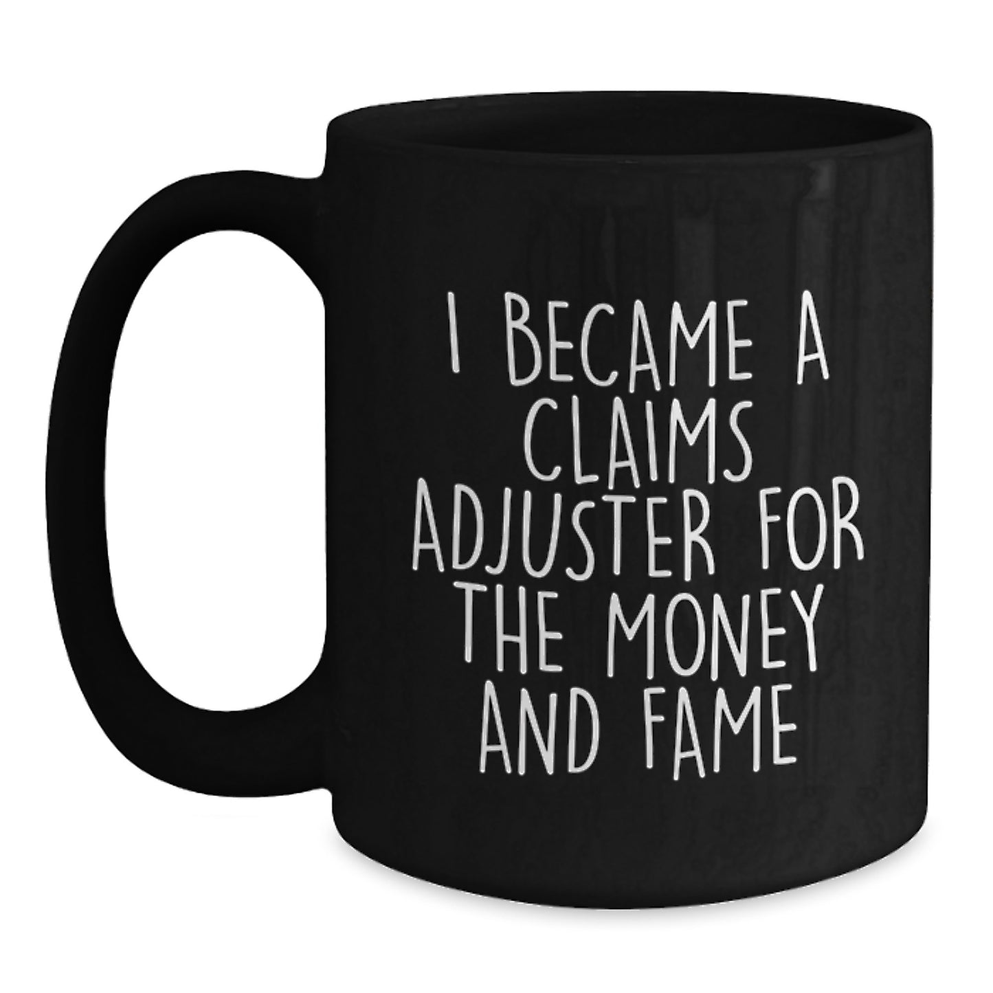 Claims Adjuster Humor Funny Graduation Gift from Family to Claims Adjuster for I Became A Claims Adjuster For The Money And Fame - Main