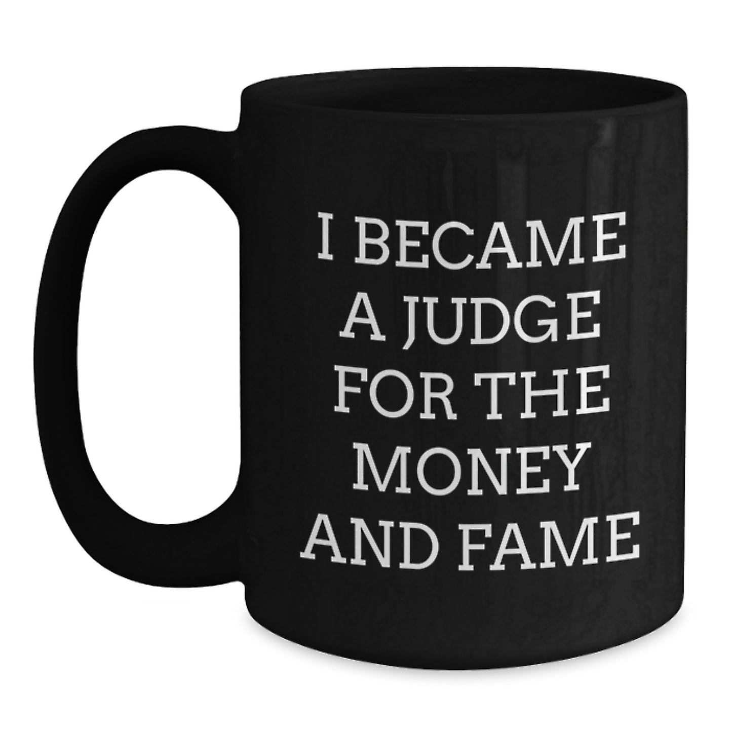 Judge Gifts for Men - 'I Became A Judge For The Money And Fame' Funny Black Coffee Mug, Graduation Unique Gifts from Friends, Coworkers, Family - Main
