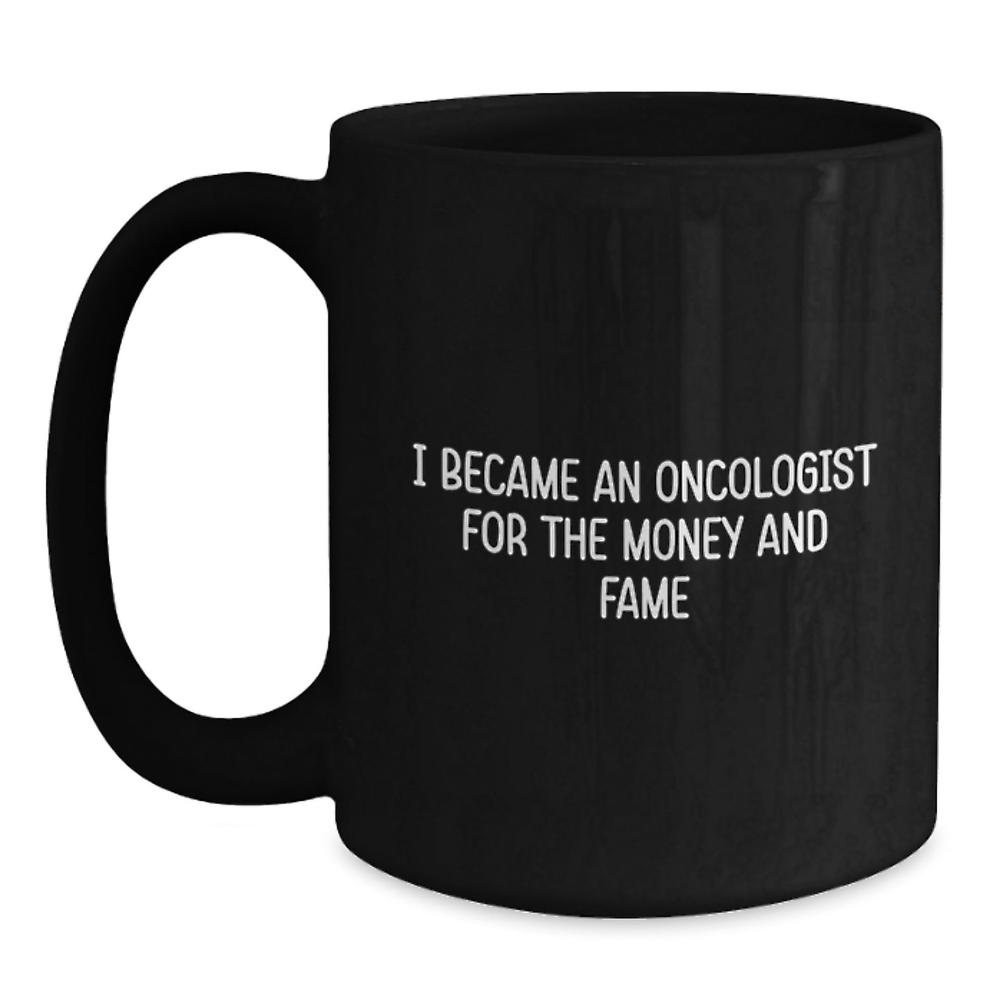 Oncologist Funny Black Coffee Mugs Gifts from Friends for Birthday, I Became An Oncologist For The Money And Fame Inspired, 11oz or 15oz - Main