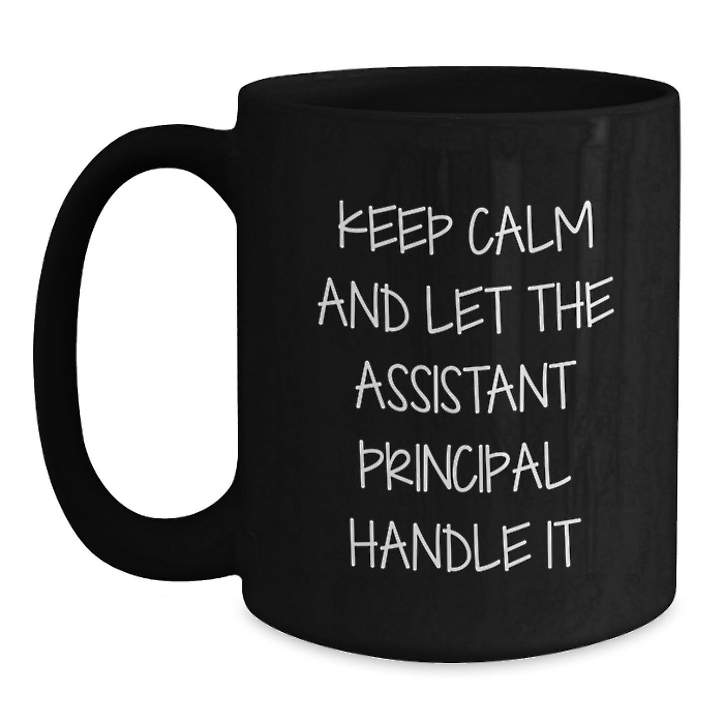 Funny Assistant Principal Gifts from Friends for Black Coffee Mug - Keep Calm And Let The Assistant Principal Handle It, Graduation Unique Gifts - Main