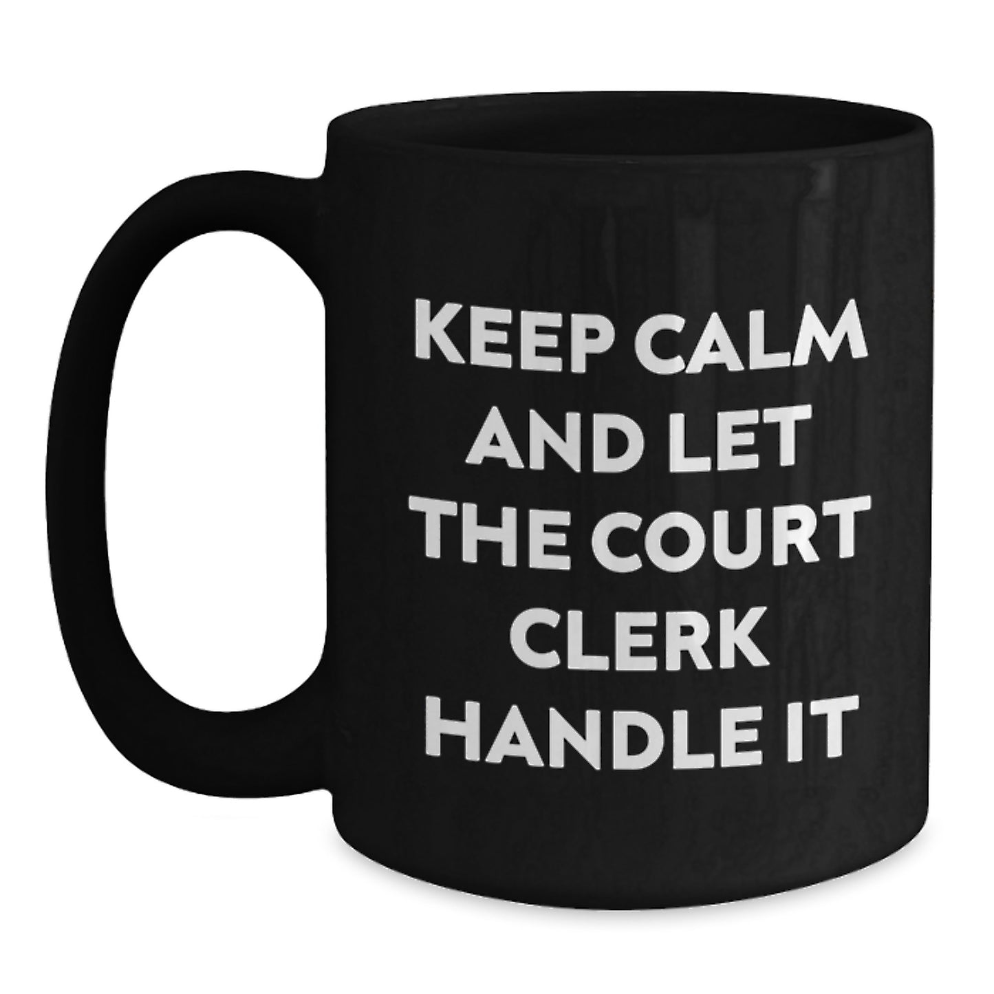 Funny Court Clerk Gifts from Friends for Graduation - Keep Calm and Let the Court Clerk Handle It, Black Coffee Mug - Main