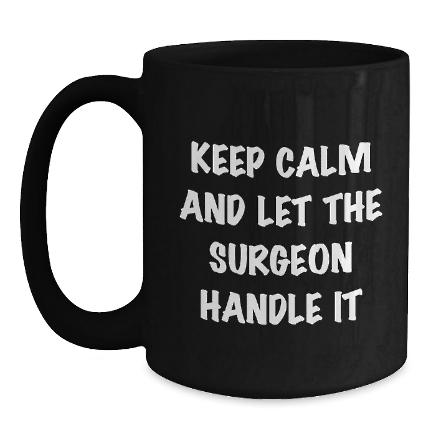 Funny Surgeon Gifts for Men, Black Coffee Mug with 'Keep Calm And Let The Surgeon Handle It' Quote, Gifts from Friends to Coworkers, Perfect Graduation Unique Gifts - Main