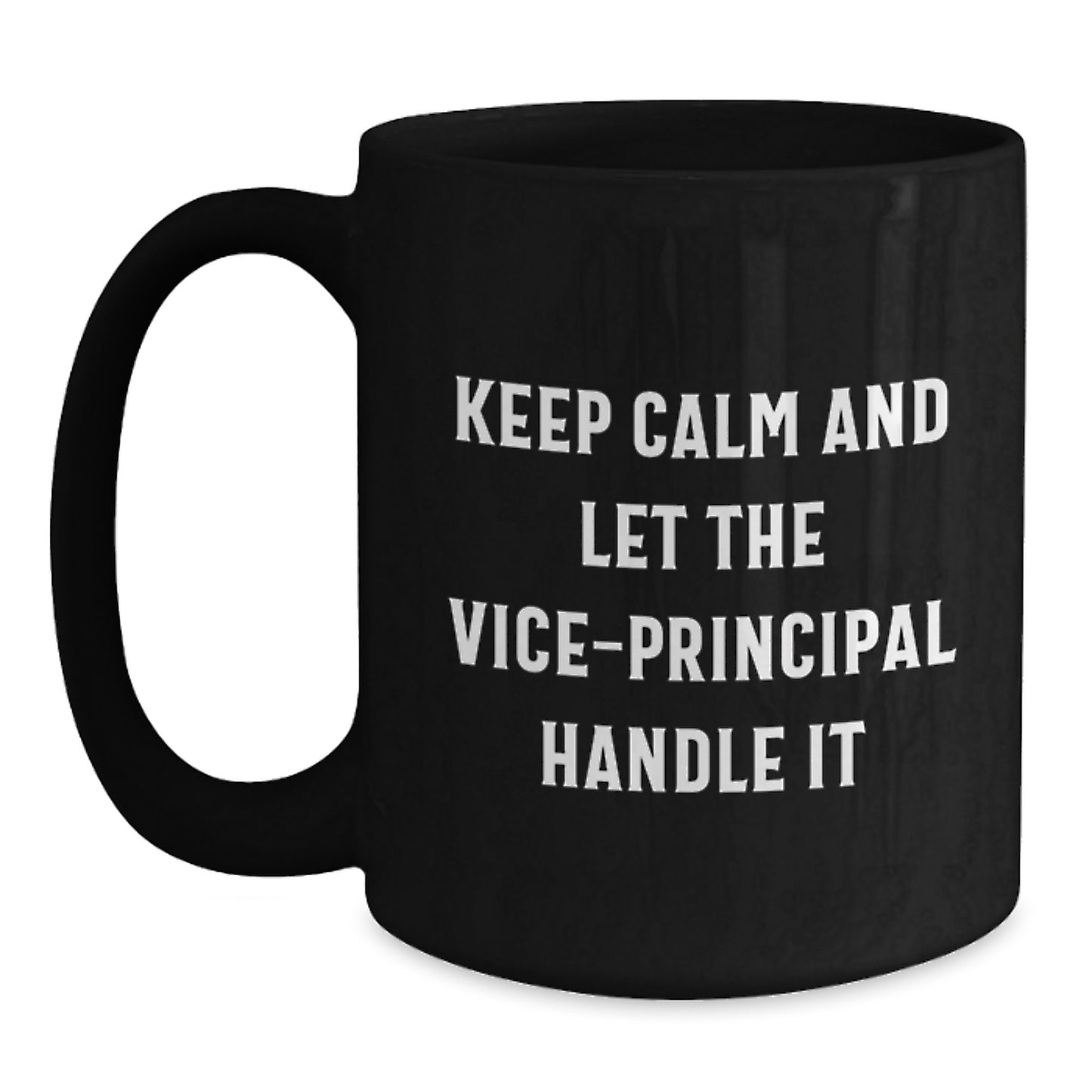 Funny Vice-Principal Quotes Black Coffee Mug, Gifts from Friends for Graduation, Keep Calm And Let The Vice-Principal Handle It, 11oz or 15oz Microwave and Dishwasher Safe - Main