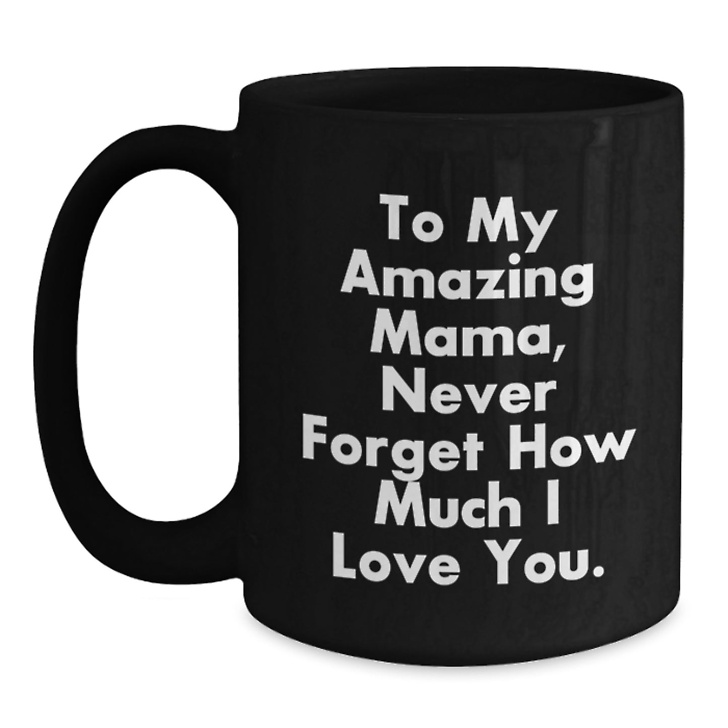 Funny Mama Gifts, To My Amazing Mama, Black Coffee Mug for Graduation, Gifts from Men to Mama, 11oz or 15oz Ceramic Mugs - Main