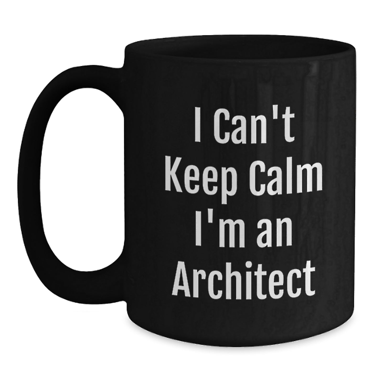 Funny Architect Gifts I Can't Keep Calm I'm An Architect Black Coffee Mugs for Birthday - Gifts from Friends to Colleagues - Main