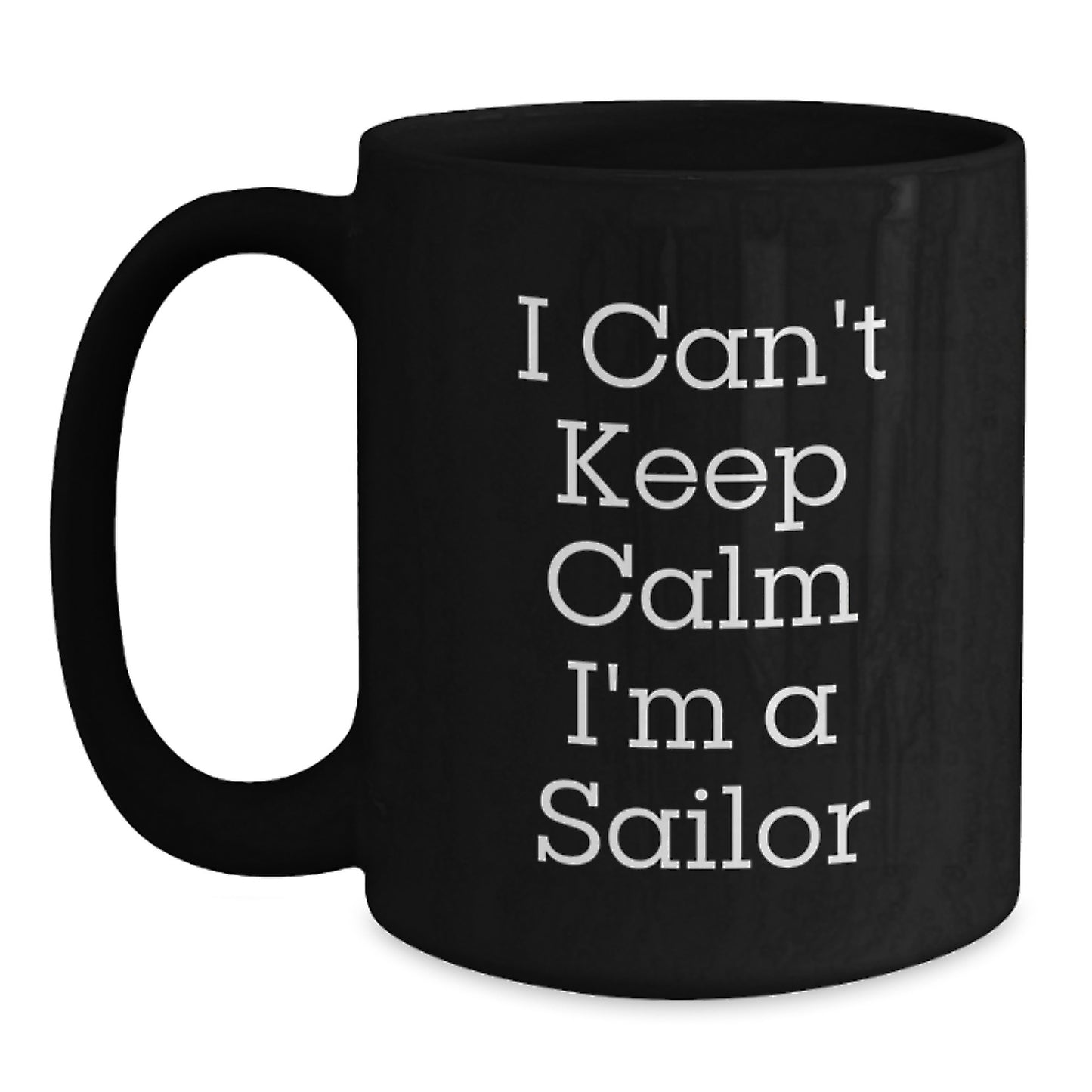 Funny Sailor Gifts for Sailor Men, I Can't Keep Calm I'm A Sailor Black Coffee Mugs from Friends, Coworkers, Family, Gifts for Sailor Graduation Unique Gifts - Main