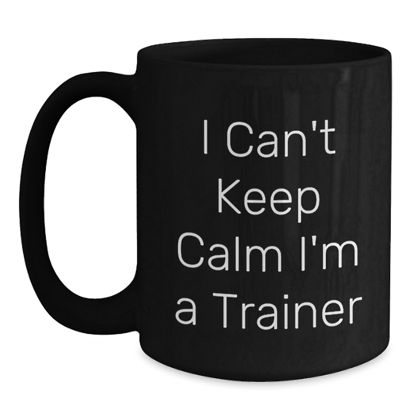 Funny Trainer Quote Gifts from Friends to Graduating Trainers - I Can't Keep Calm I'm A Trainer Black Coffee Mugs for Men - Main