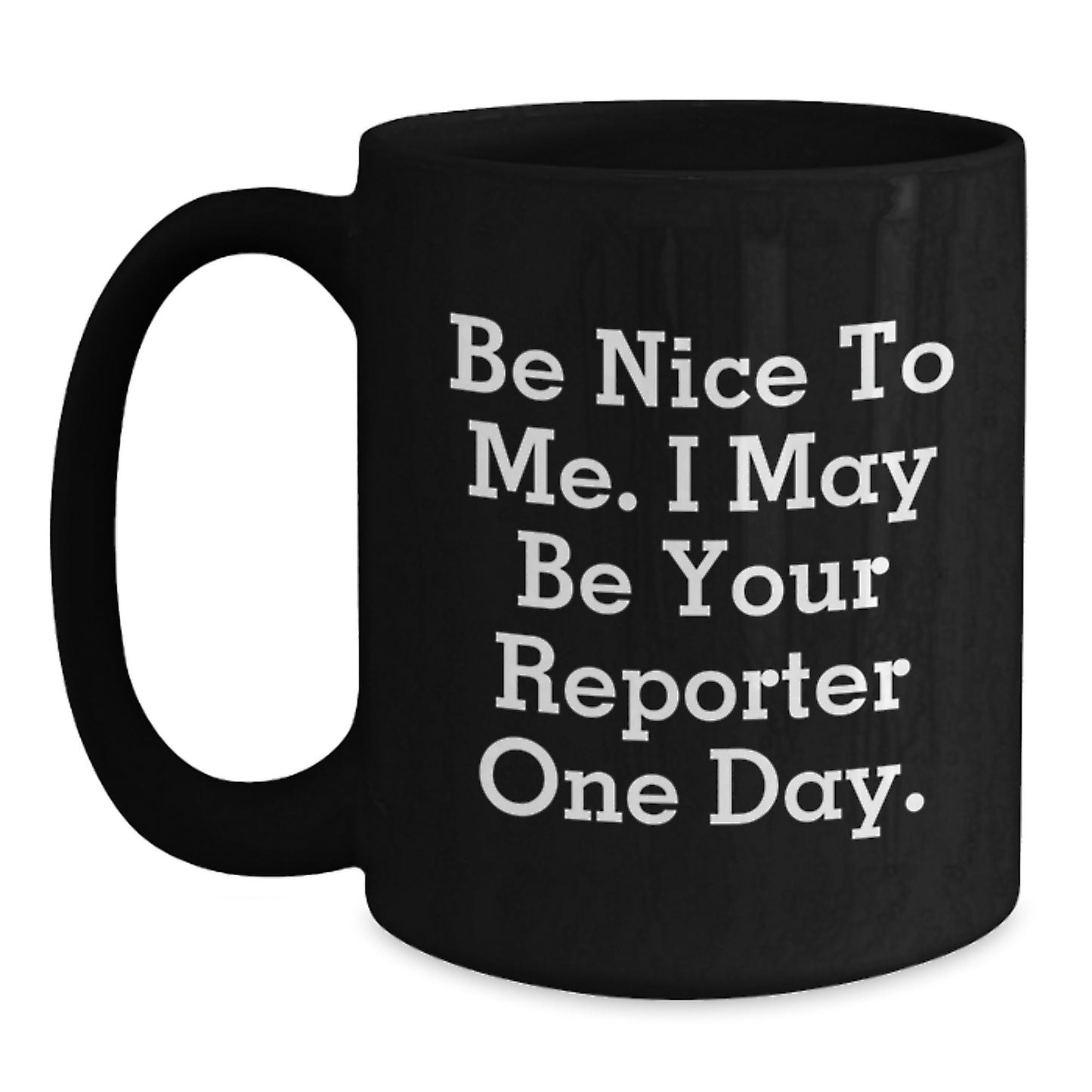 Funny Reporter Gifts from Friends to Men, Be Nice to Me, Black Coffee Mug, Graduation Unique Gifts - Main