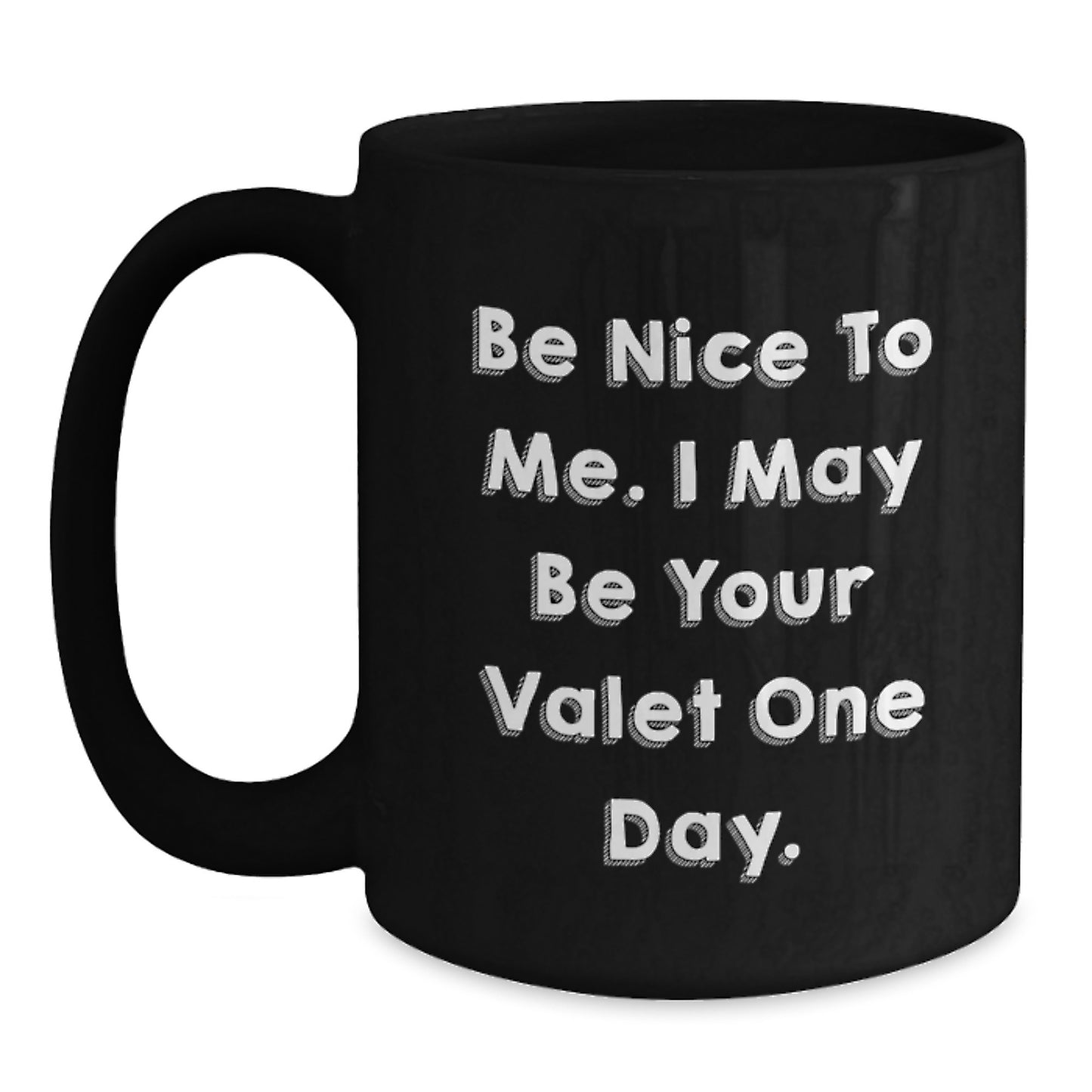 Funny Valet Gifts for Men from Friends - Be Nice To Me. I May Be Your Valet One Day. Black Coffee Mug for Graduation Unique - Main