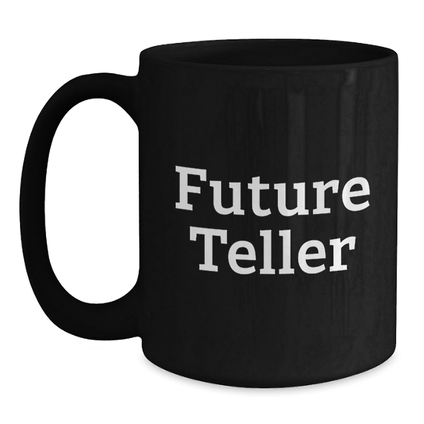 Funny Future Teller Gifts from Men to Friends, Black Coffee Mug for Birthday, Unique Quote 'You're Going to Be a Great Teller' - Main