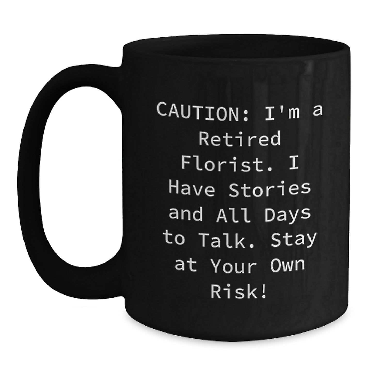 Florist Humor Black Coffee Mug, Gifts from Friends to Florist, 11oz or 15oz, 'Caution: I'm A Retired Florist...' - Unique Birthday Unique Gift for Florist Enthusiasts, Men, Women, Coworkers, Family - Main
