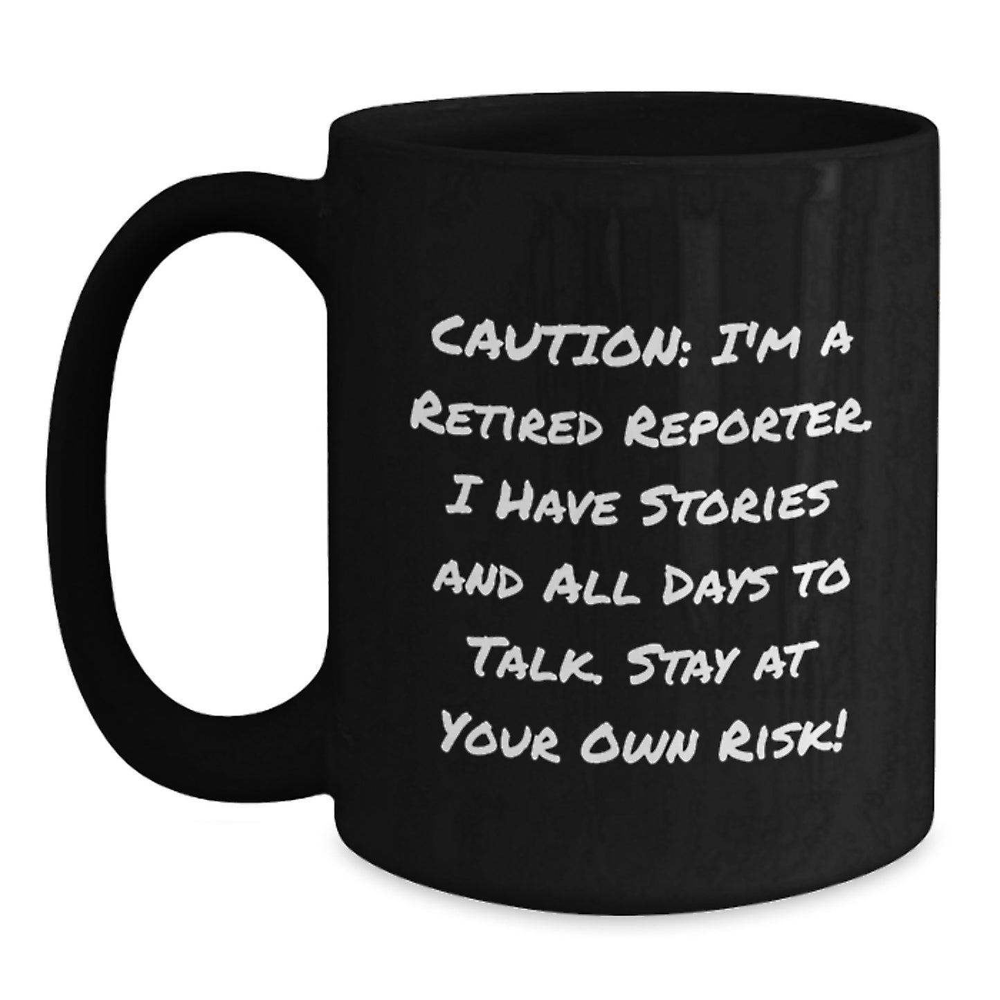 Funny Reporter Birthday Unique Gift from Friends, 'Caution: I'm A Retired Reporter. I Have Stories And All Days To Talk. Stay At Your Own Risk!' Black Coffee Mug, Gifts for Men or Women - Main