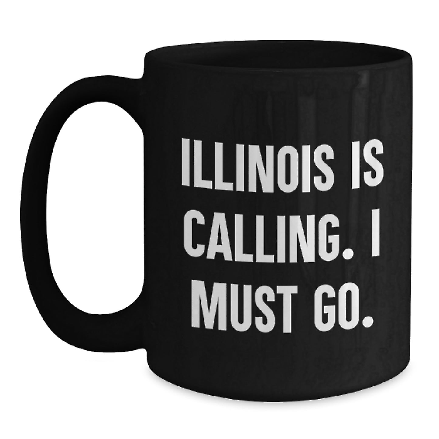 Funny Illinois Gifts from Friends and Family for Birthday, 'Illinois Is Calling. I Must Go.' Black Coffee Mug - Main