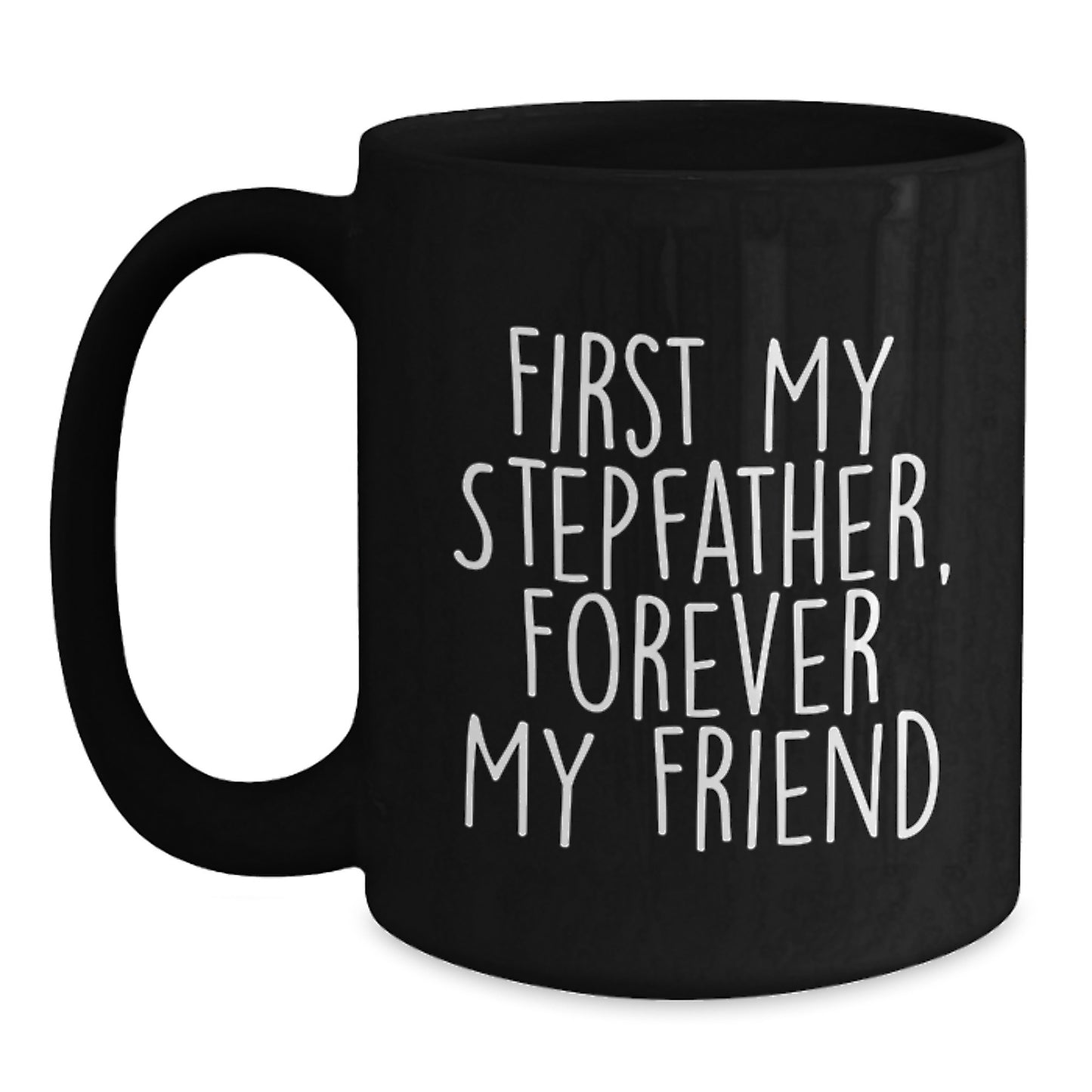 Funny Stepfather Quotes Black Coffee Mug, Gift from Friends, Forever My Friend, Birthday Unique Gifts for Stepfather - Main