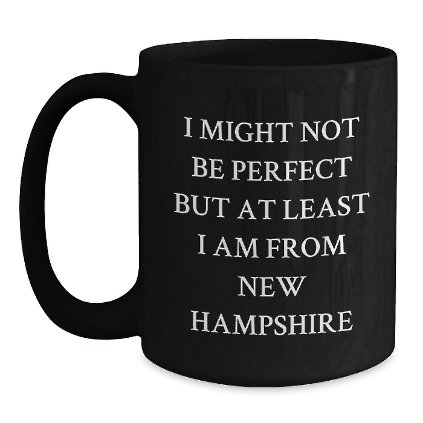 New Hampshire Proud Funny Black Coffee Mugs Gifts from Friends and Family for Birthday Occasion, 'I Might Not Be Perfect But At Least I Am From New Hampshire' Quote, 11oz or 15oz Capacity - Main