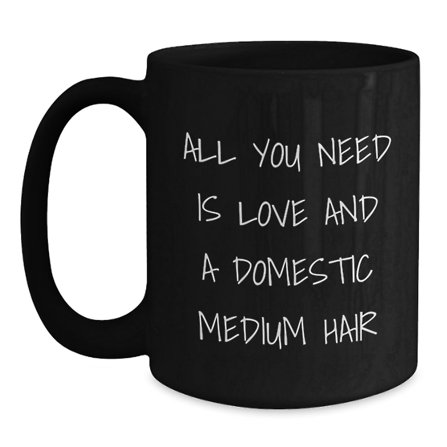 Funny Domestic Medium Hair Cat Lover Gifts from Friends - 'All You Need Is Love And A Domestic Medium Hair' Black Coffee Mug for Birthday - Main